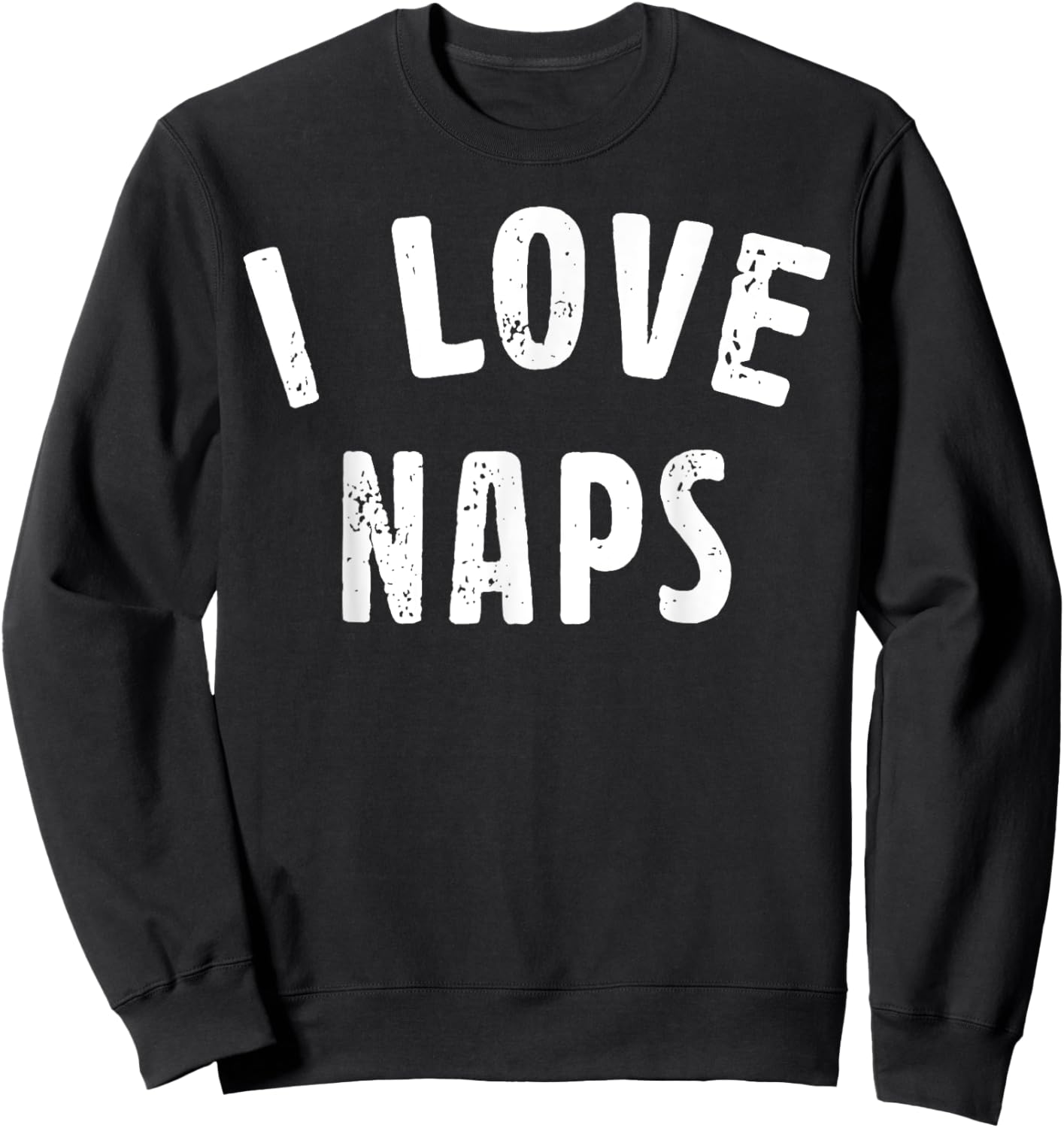 I Love Naps Funny Nap Lover Saying Quote Women Sweatshirt - Sweatshirt | Black