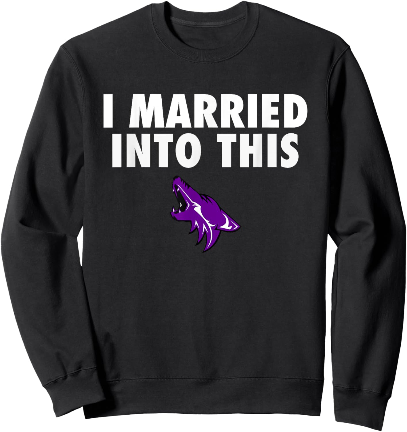 Anna Coyotes Logo I Married Into This HS Sweatshirt - Sweatshirt | Black