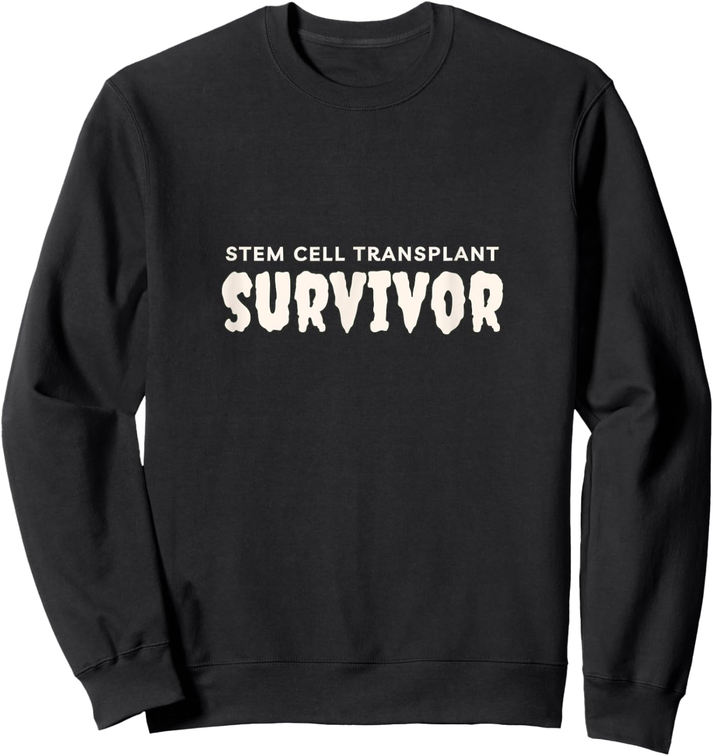 Stem Cell Transplant Survivor , Tops, Accessories & Gear Sweatshirt - Sweatshirt | Black