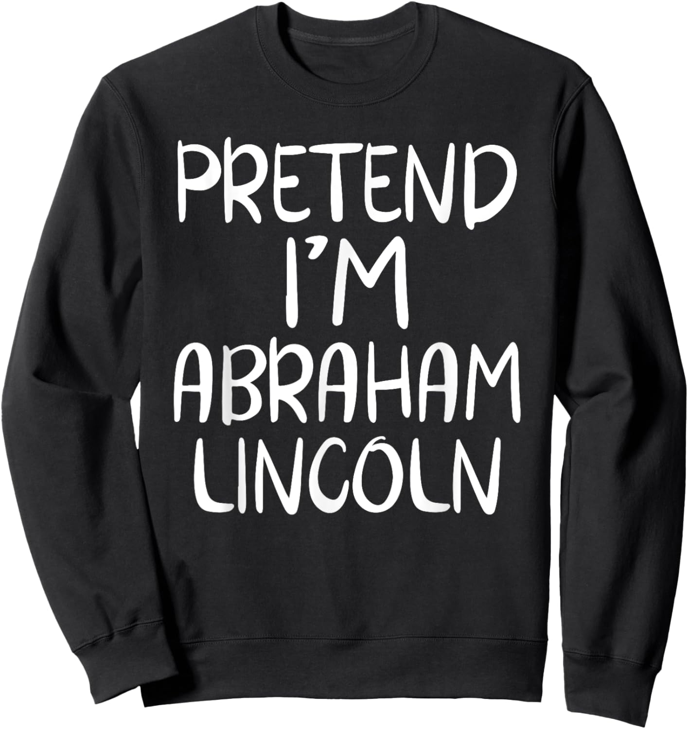 Pretend I'm Abraham Abe Lincoln Family Lazy Easy Halloween Sweatshirt - Sweatshirt | Black