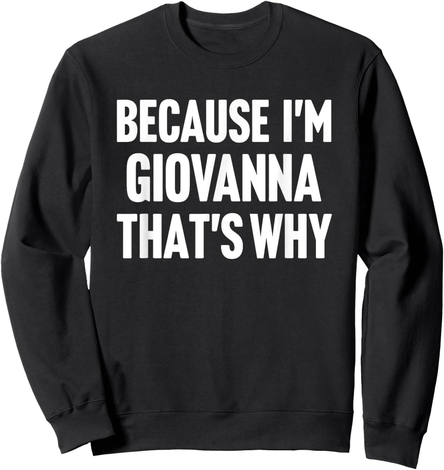 Because I'm Giovanna That's Why Am Personalized Name Sweatshirt - Sweatshirt | Black