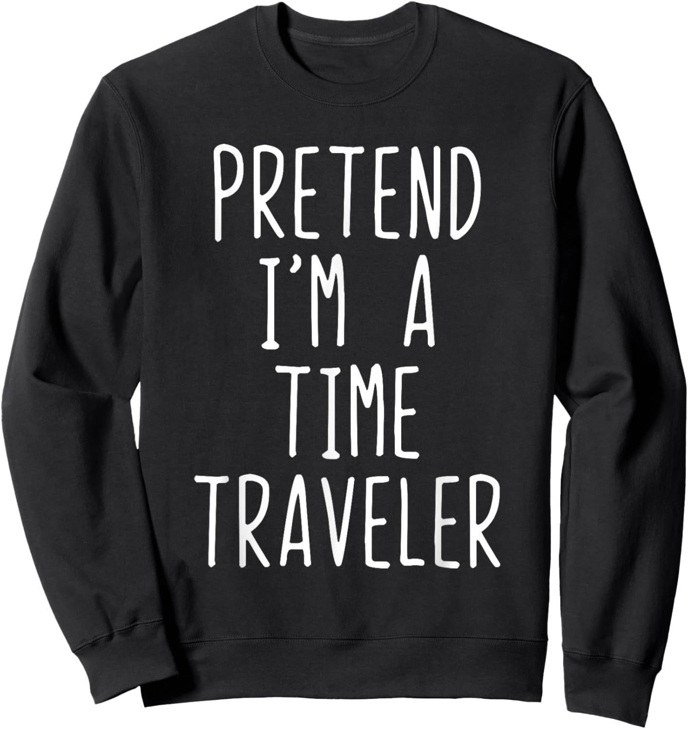Pretend I'm A Time Traveler Costume Halloween Lazy Travel Sweatshirt - Sweatshirt | Black
