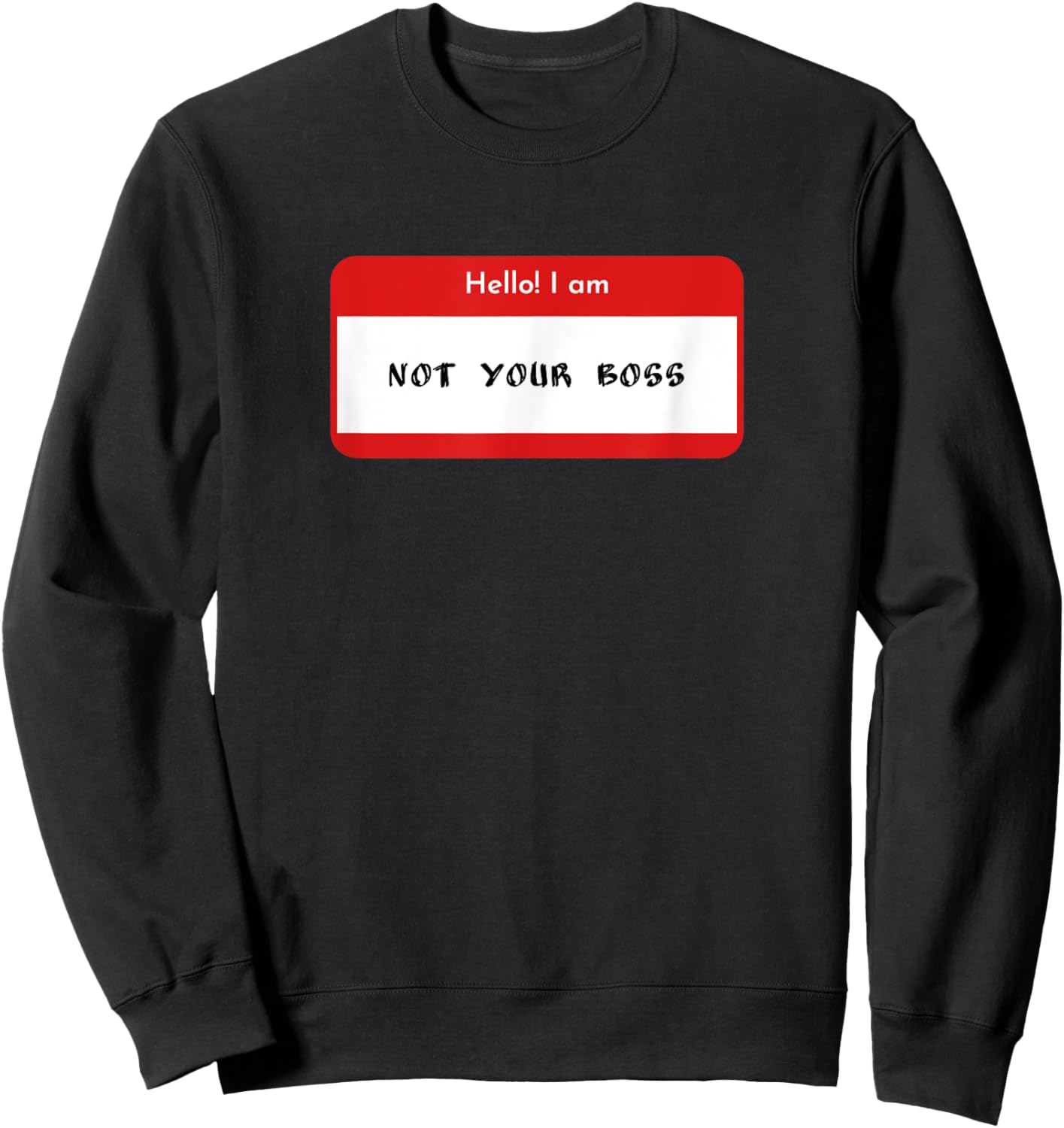 Hello I Am Not Your Boss Funny Statement Sweatshirt - Sweatshirt | Black
