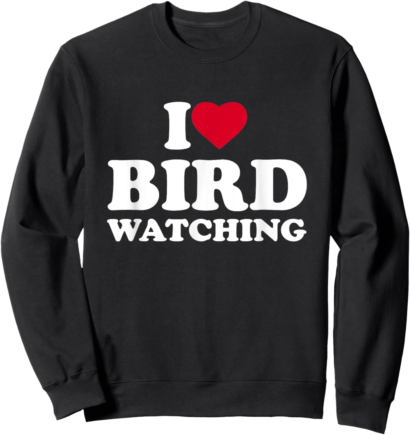 I Love Bird Watching I Heart Bird Watching Lover Watcher Sweatshirt - Sweatshirt | Black