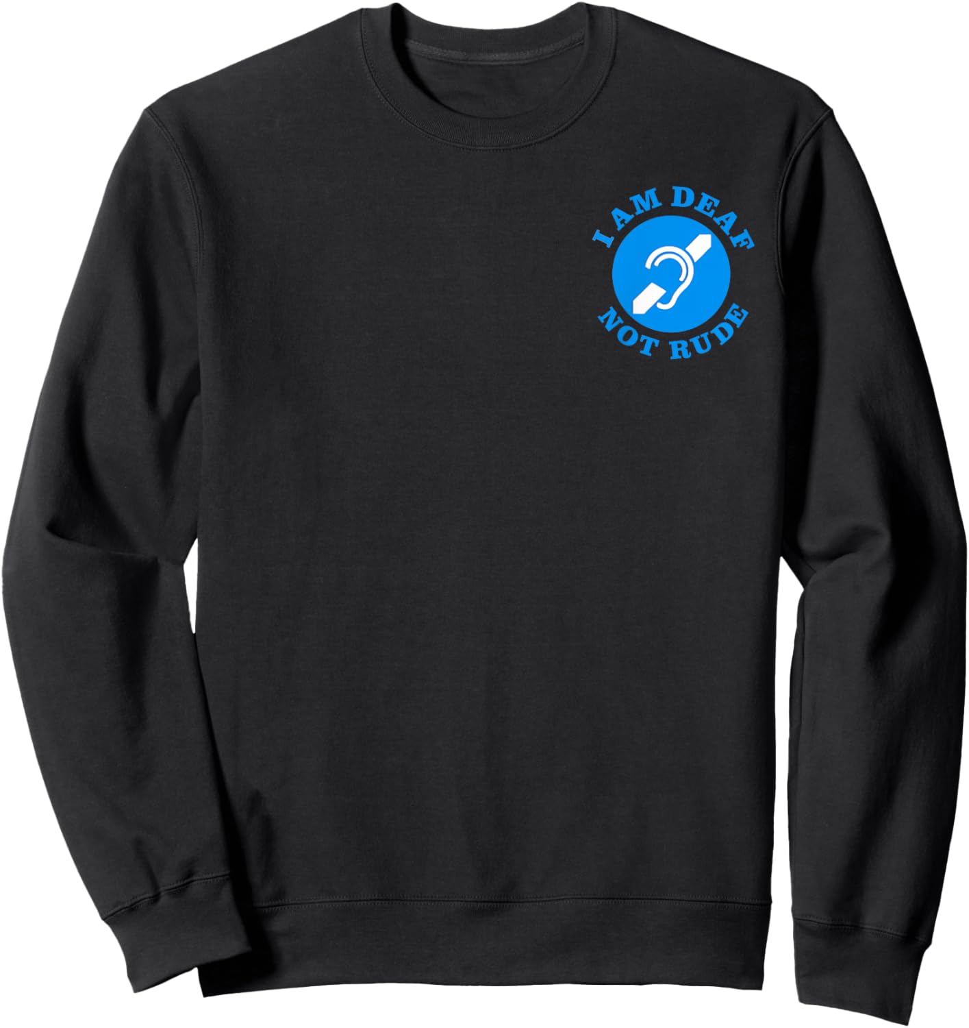 i am deaf, not rude, Just Deaf Not Rude logo (2-Sided) Sweatshirt - Sweatshirt | Black