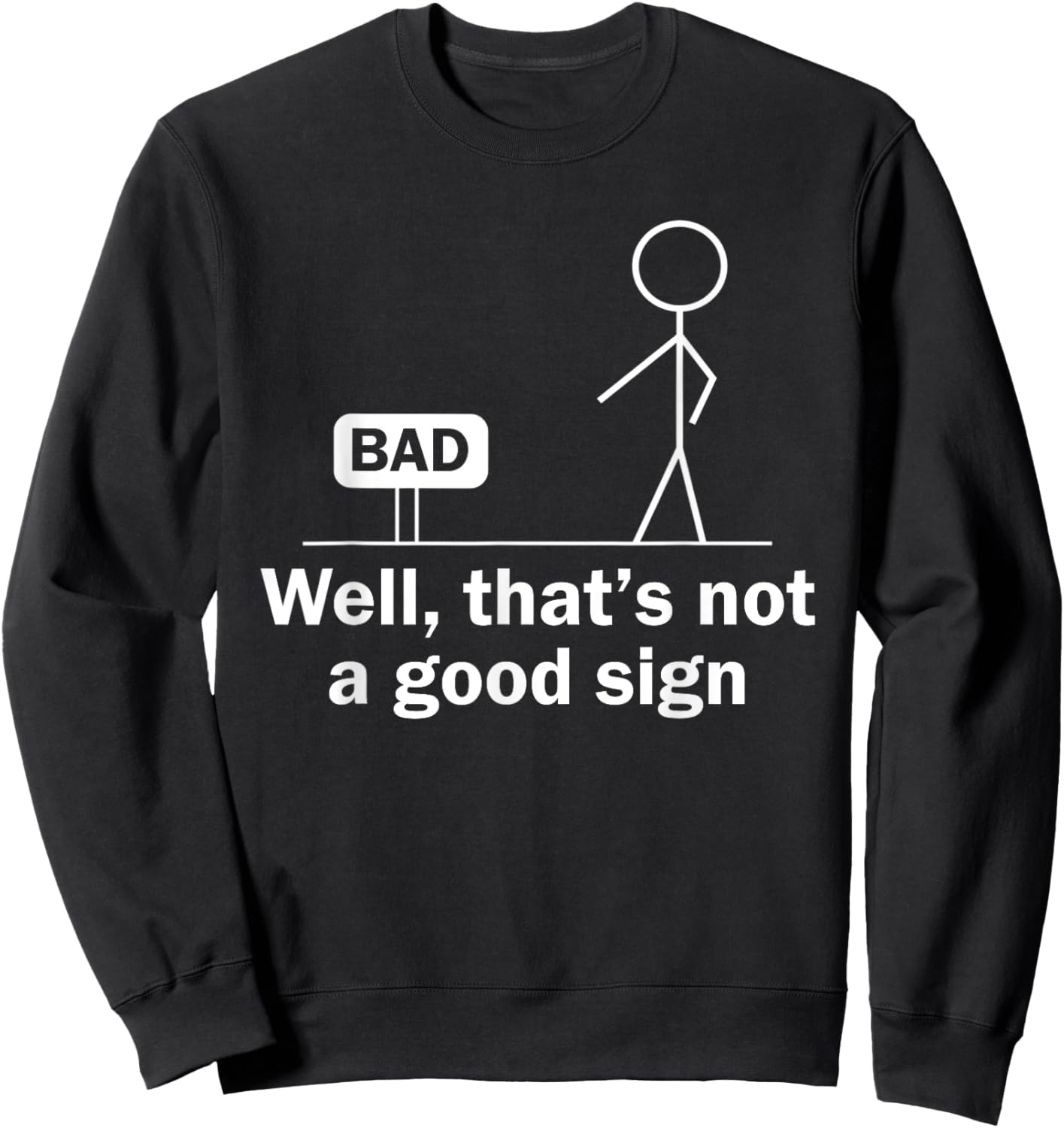 Well Thats Not A Good Sign Funny Shirt Funny Graphic Sweatshirt - Sweatshirt | Black