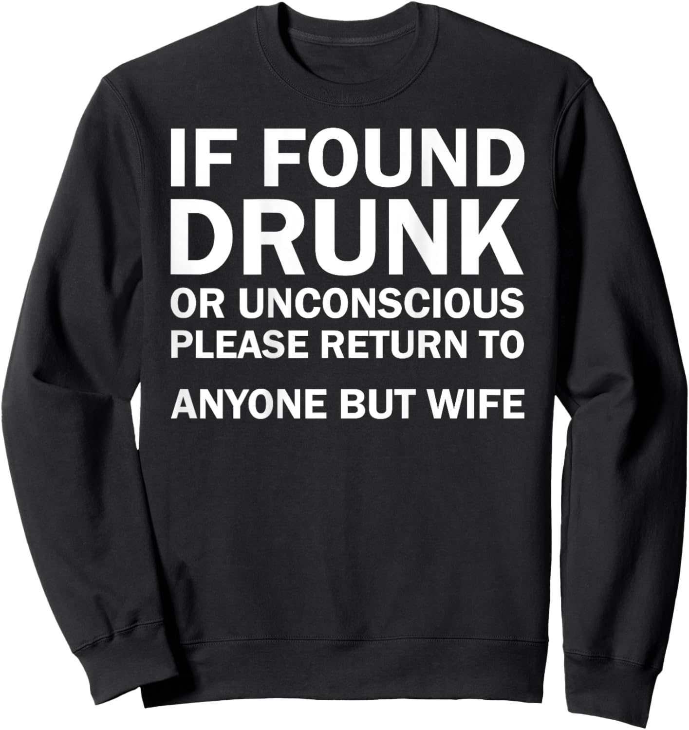 (ON BACK) If Found Drunk Please Return To Anyone But My Wife Sweatshirt - Sweatshirt | Black