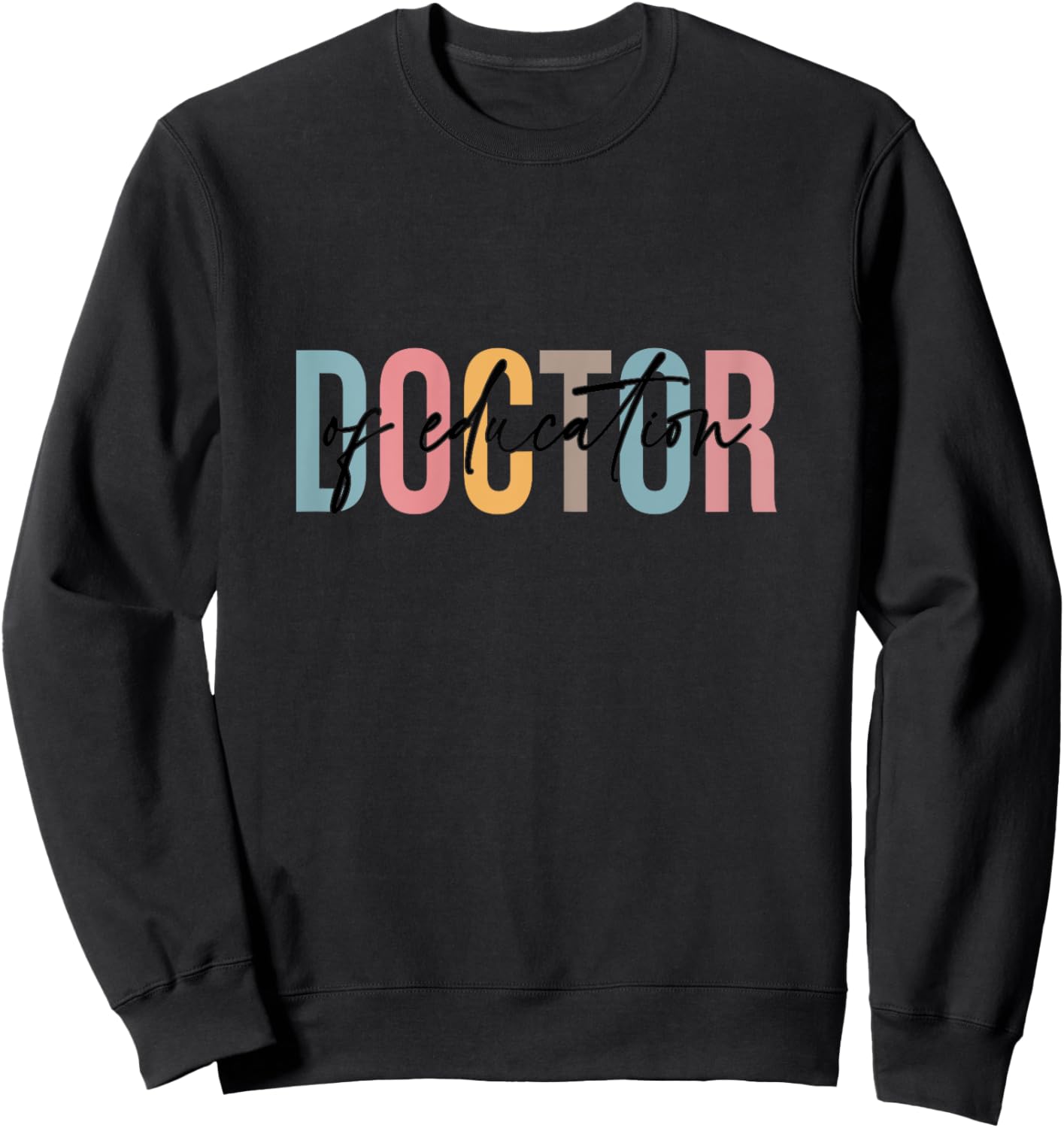 Doctor of Education, Doctorate Graduation, Ed d Sweatshirt - Sweatshirt | Black