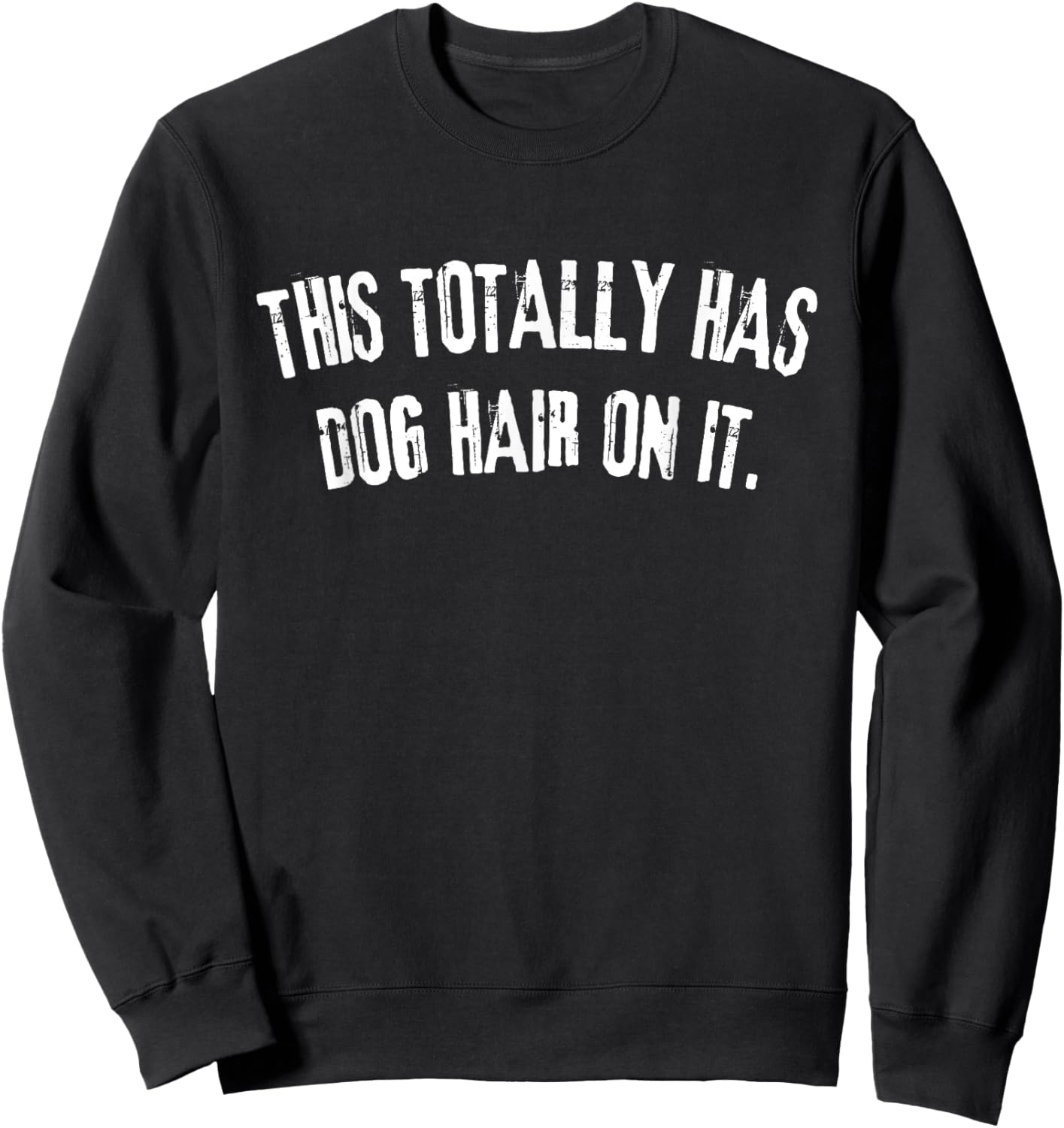 Funny This Totally Has Dog Hair On It -Adults Dog Lovers , Small, Black Sweatshirt - Sweatshirt | Black