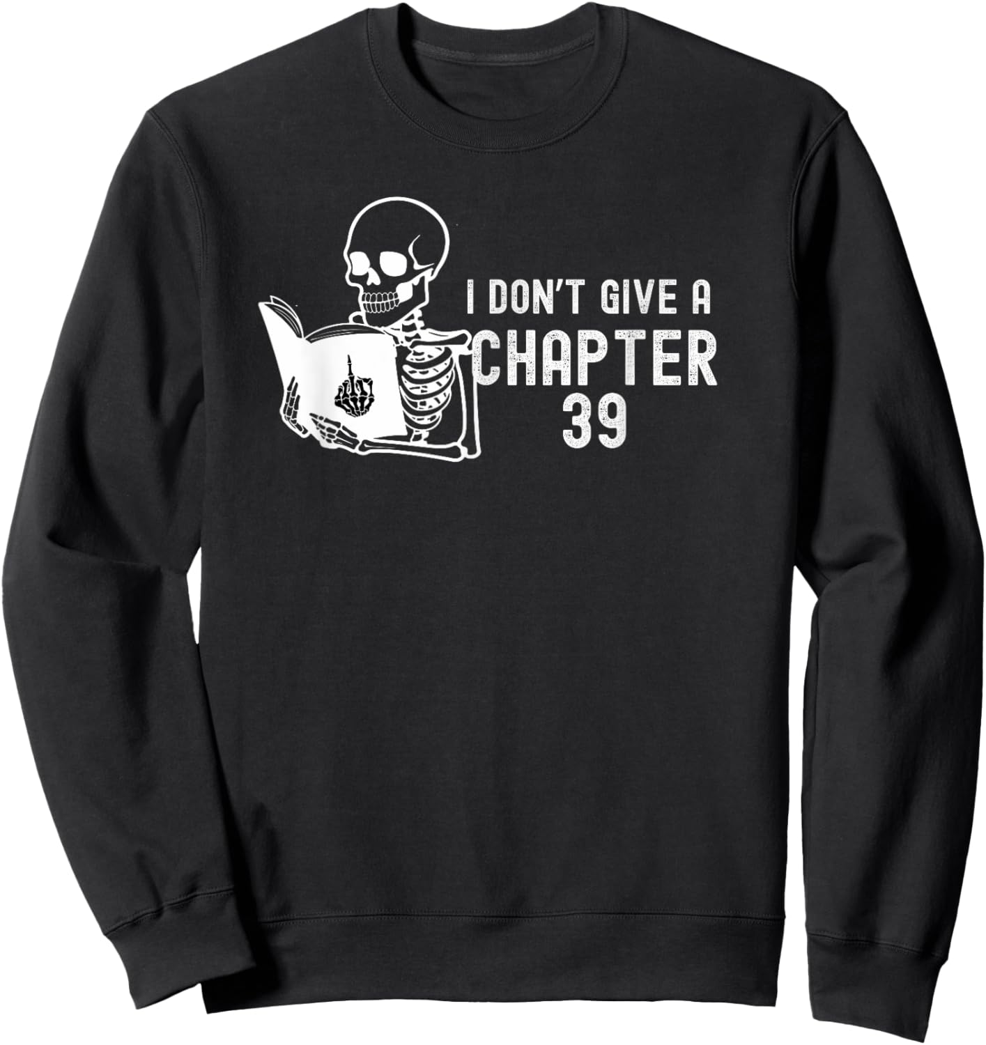 I Don't Give a Chapter 39 - FunnyCute Book Lover Reader Gift Sweatshirt - Sweatshirt | Black