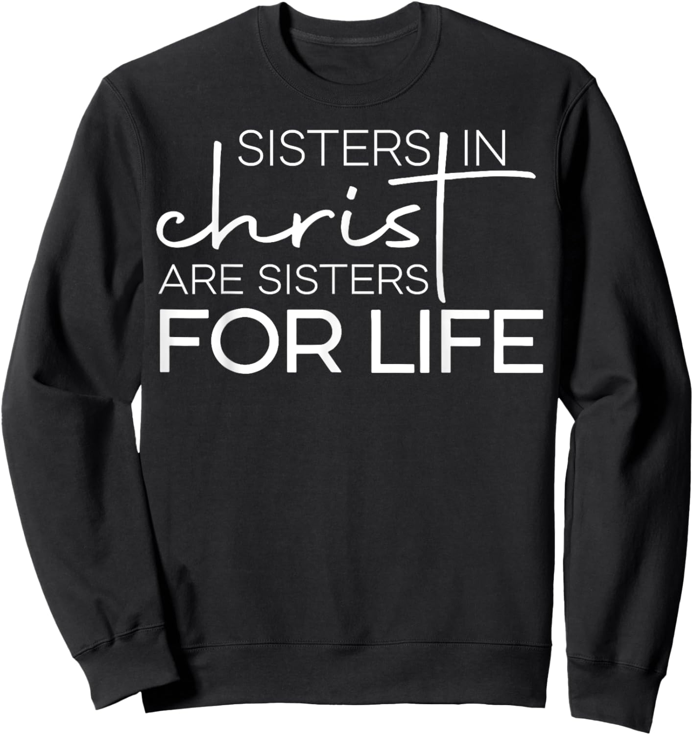 Sisters In Christ Are For Life Sweatshirt - Sweatshirt | Black