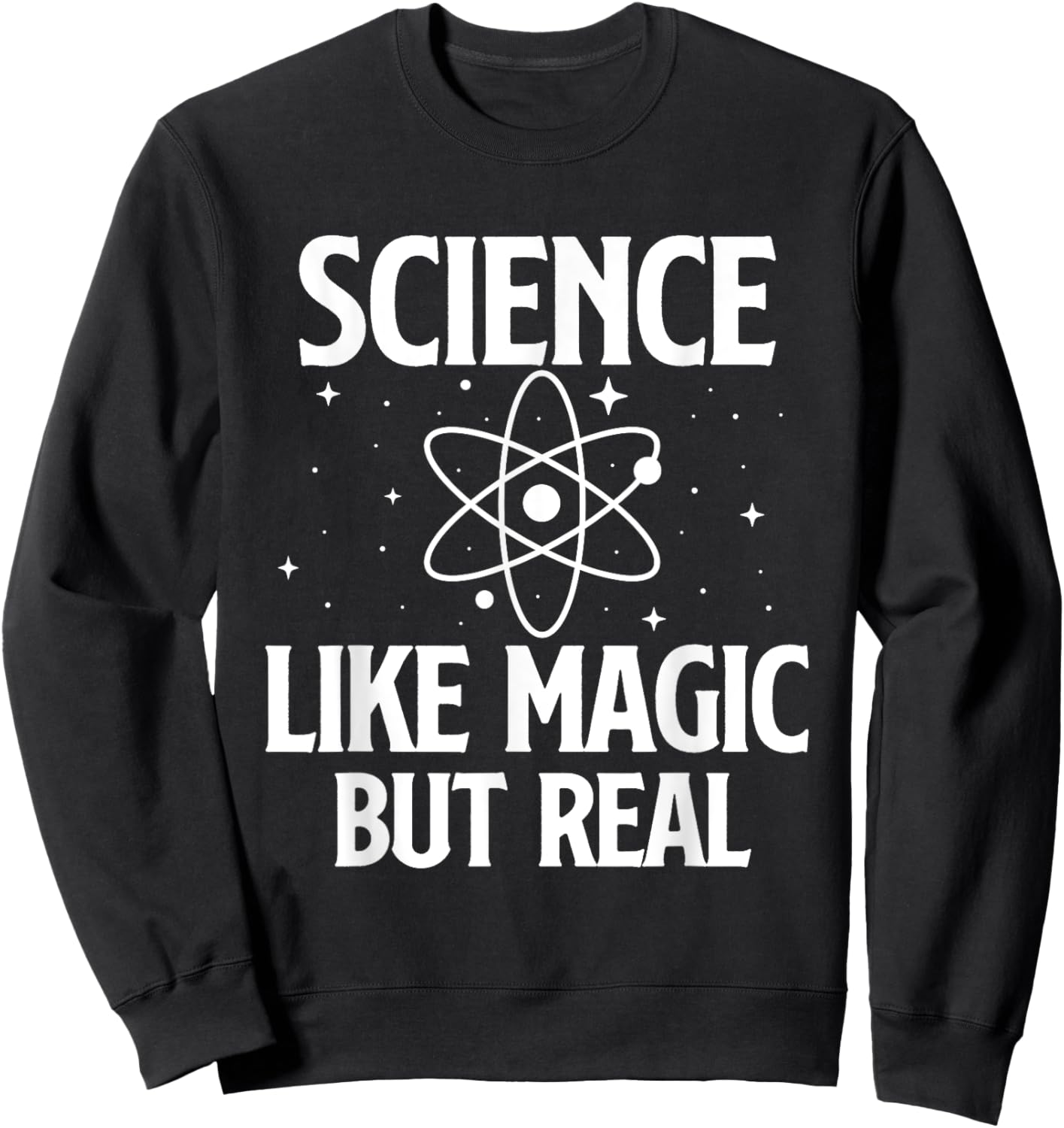 Science Like Magic But Real - Science Fan Biologist Chemist Sweatshirt - Sweatshirt | Black