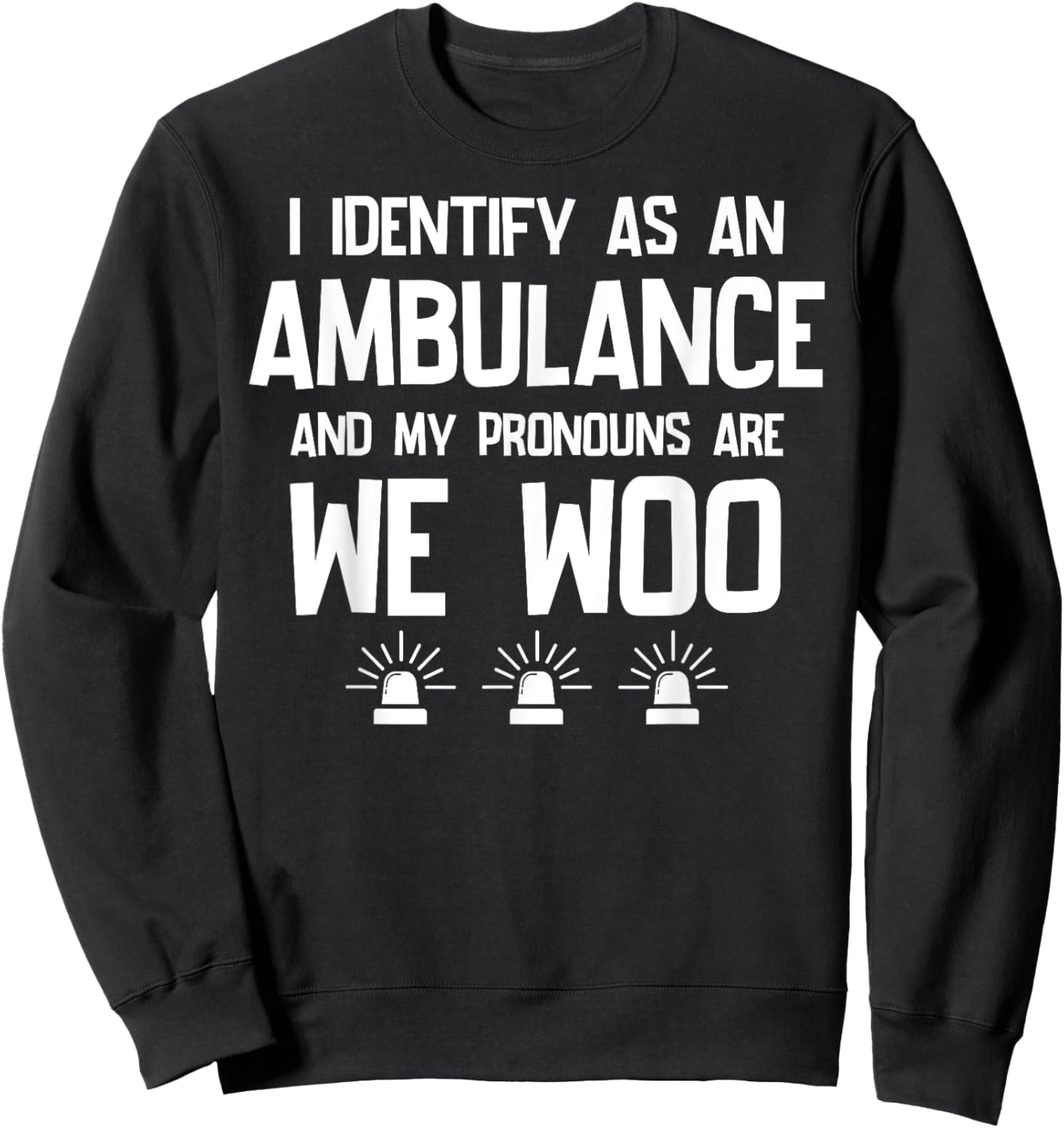 We WOO I identify as an ambulance Funny EMS EMT Paramedic Sweatshirt - Sweatshirt | Black