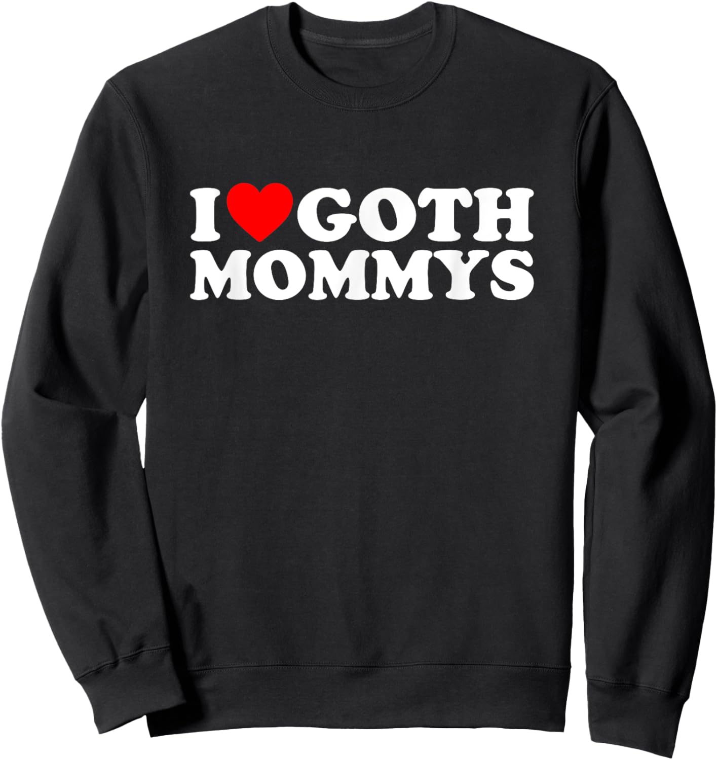 I Love Goth Mommys I Heart Goth Mommys Sweatshirt - Sweatshirt | Black