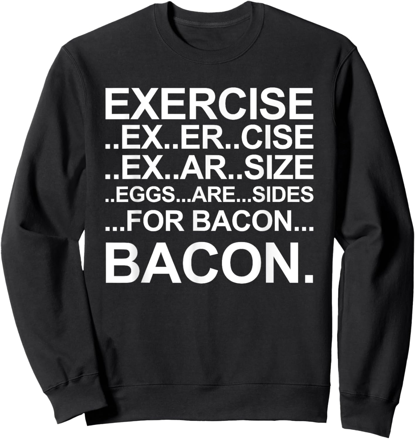 Funny Exercise Ex..er..cise Eggs..are..sides For Bacon Sweatshirt - Sweatshirt | Black