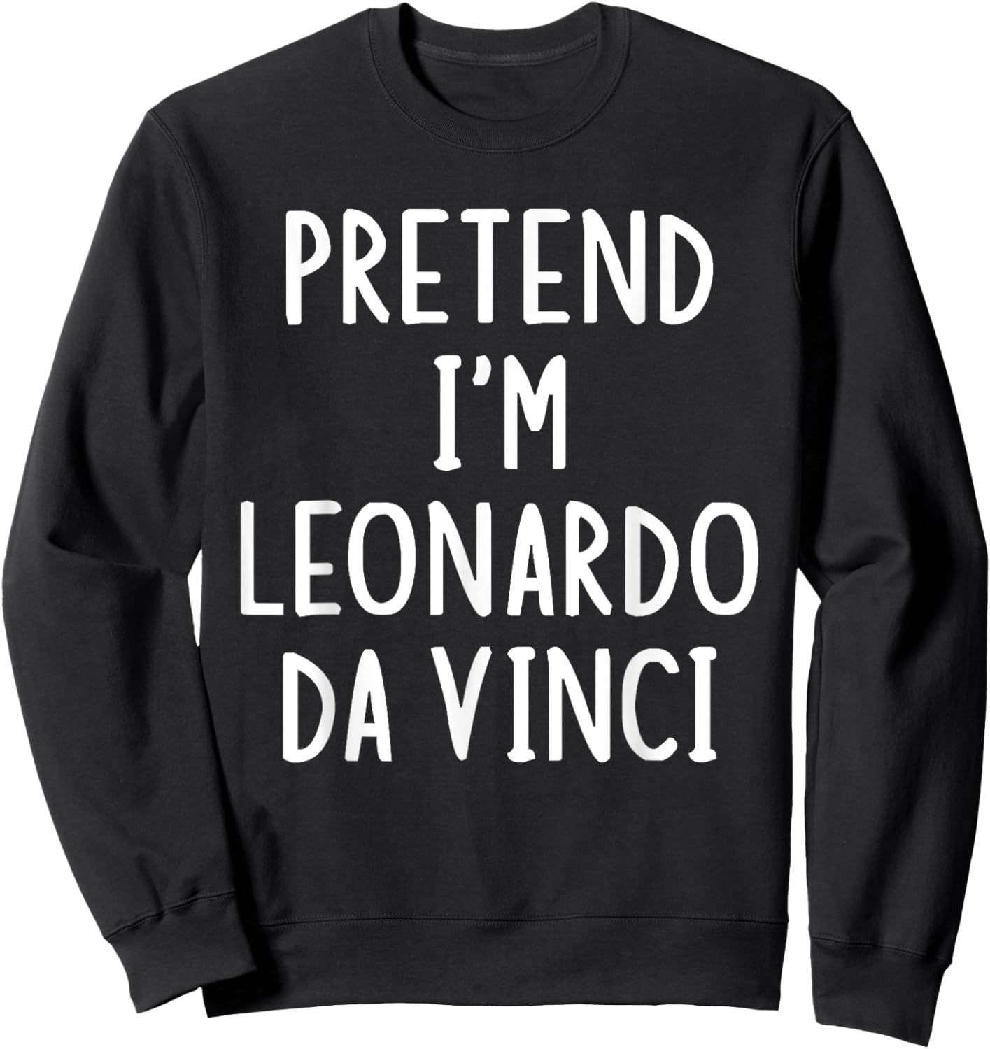 Pretend I'm Leonardo Da Vinci Lazy Easy Halloween Costume Sweatshirt - Sweatshirt | Black