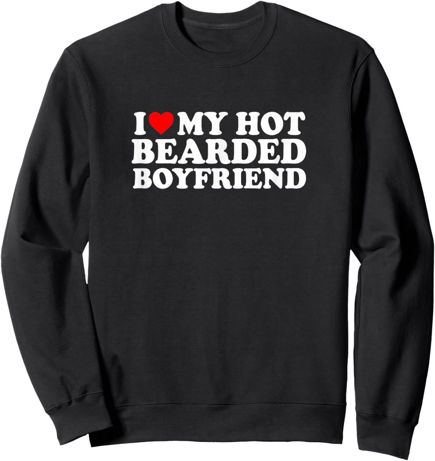 I Love Heart Hot Bearded Boyfriend Simple Cute Funny Sweatshirt - Sweatshirt | Black