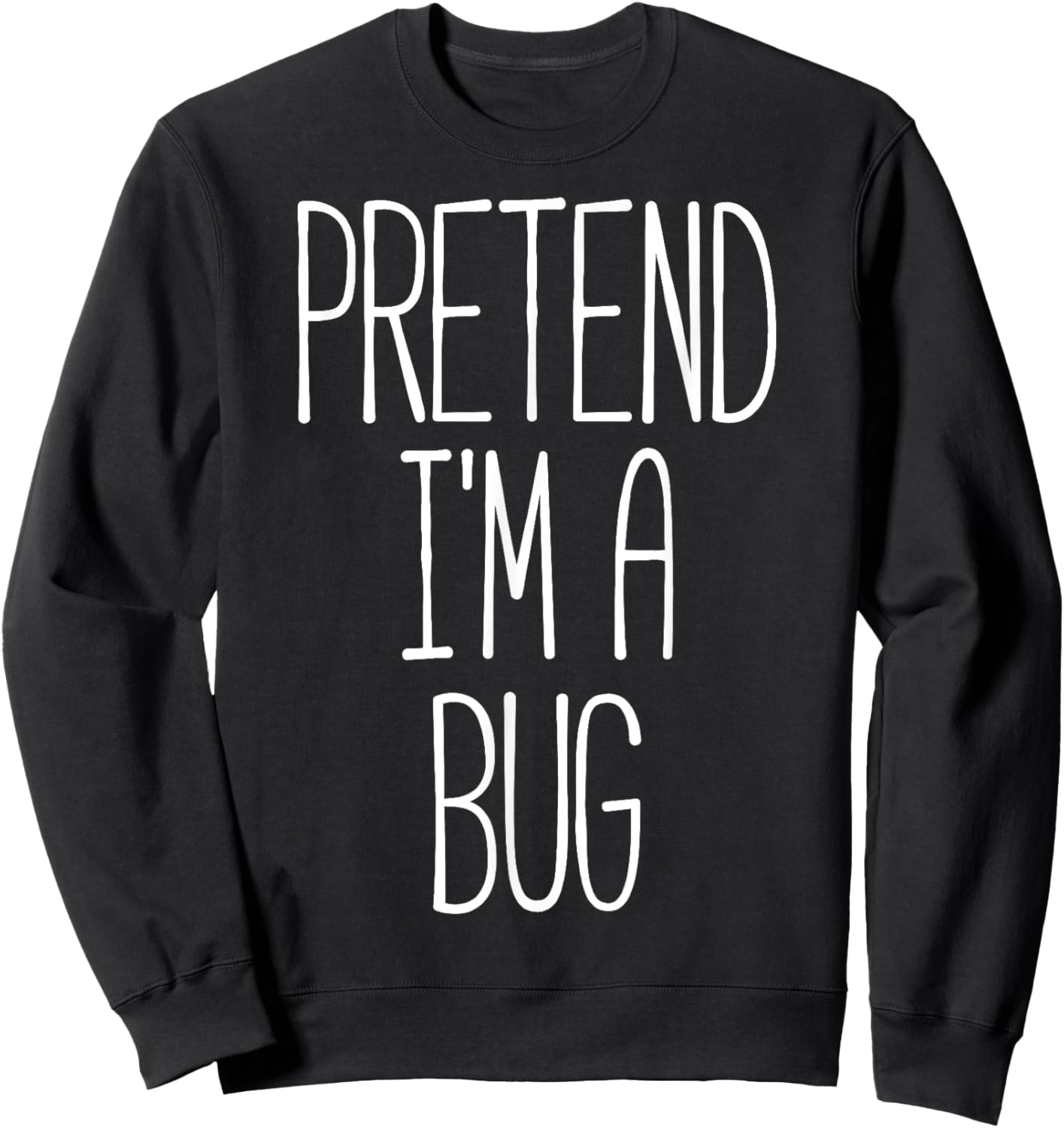 Pretend I'm a Bug Funny Halloween Bug Costume Sweatshirt - Sweatshirt | Black