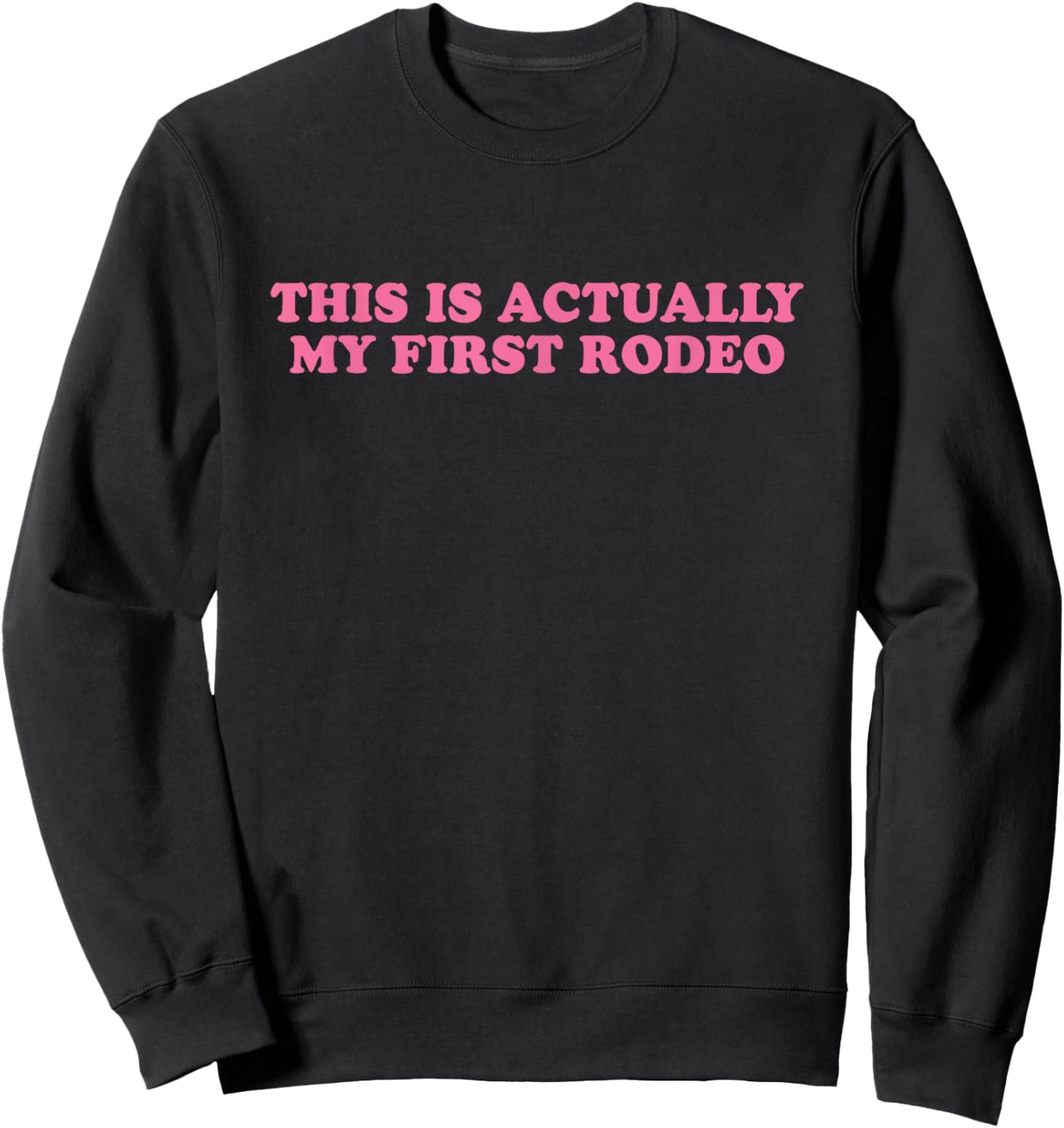 This Is Actually My First Rodeo, Meme Funny Sweatshirt - Sweatshirt | Black