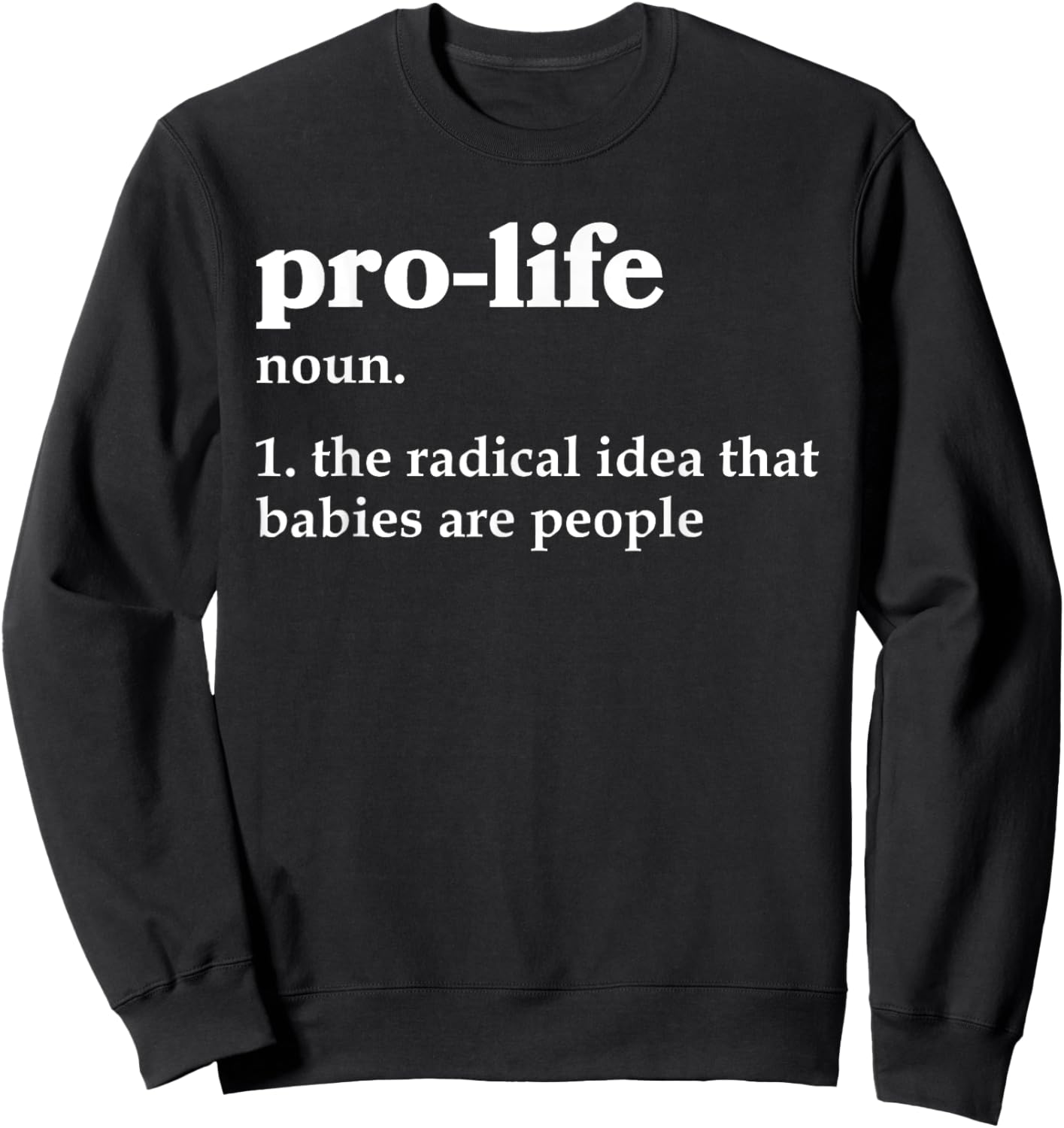 Pro-Life Definition Prolife Sweatshirt - Sweatshirt | Black