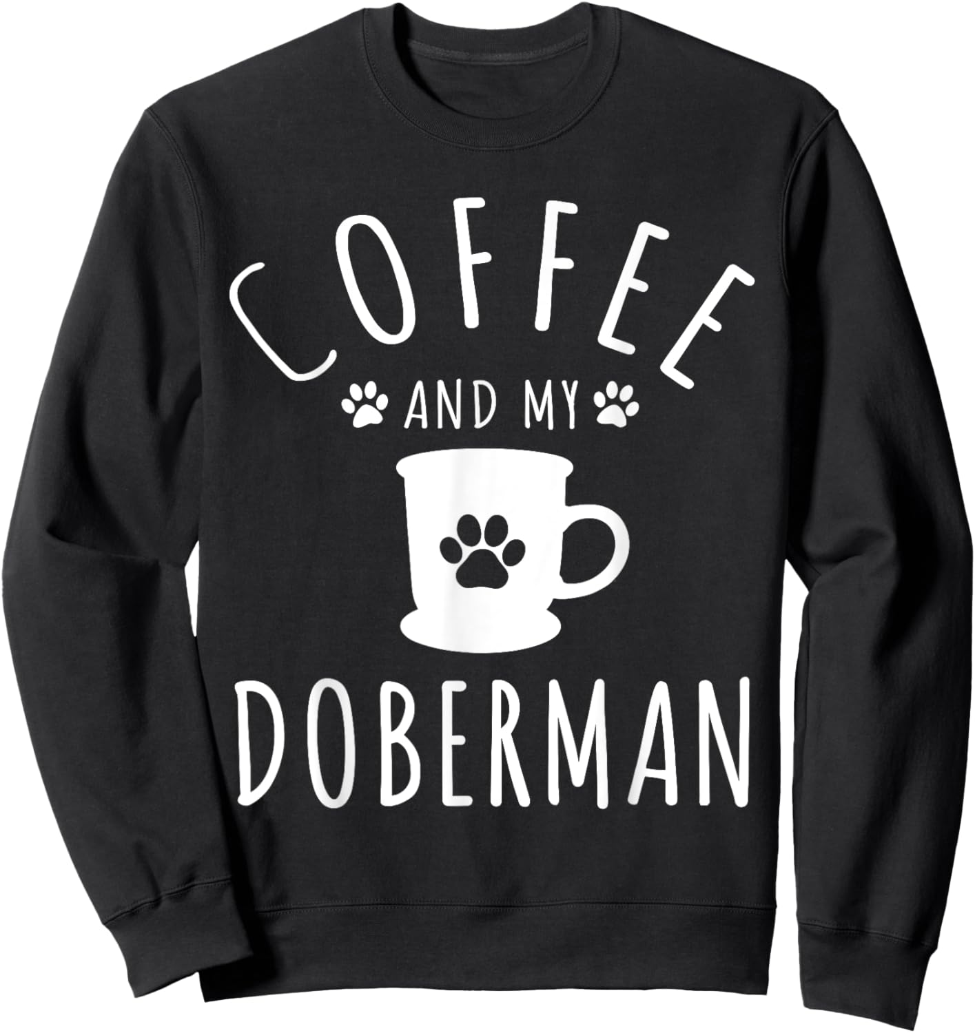 Funny Doberman Mama Shirts Dog Lover Coffee And My Doberman Sweatshirt - Sweatshirt | Black