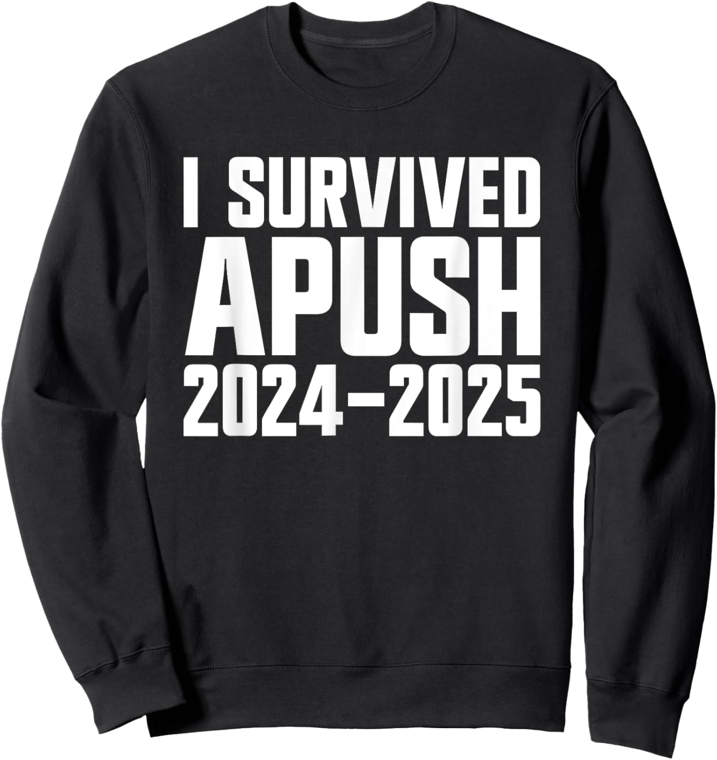 I Survived APUSH 2024-2025 AP US History Apush Sweatshirt - Sweatshirt | Black