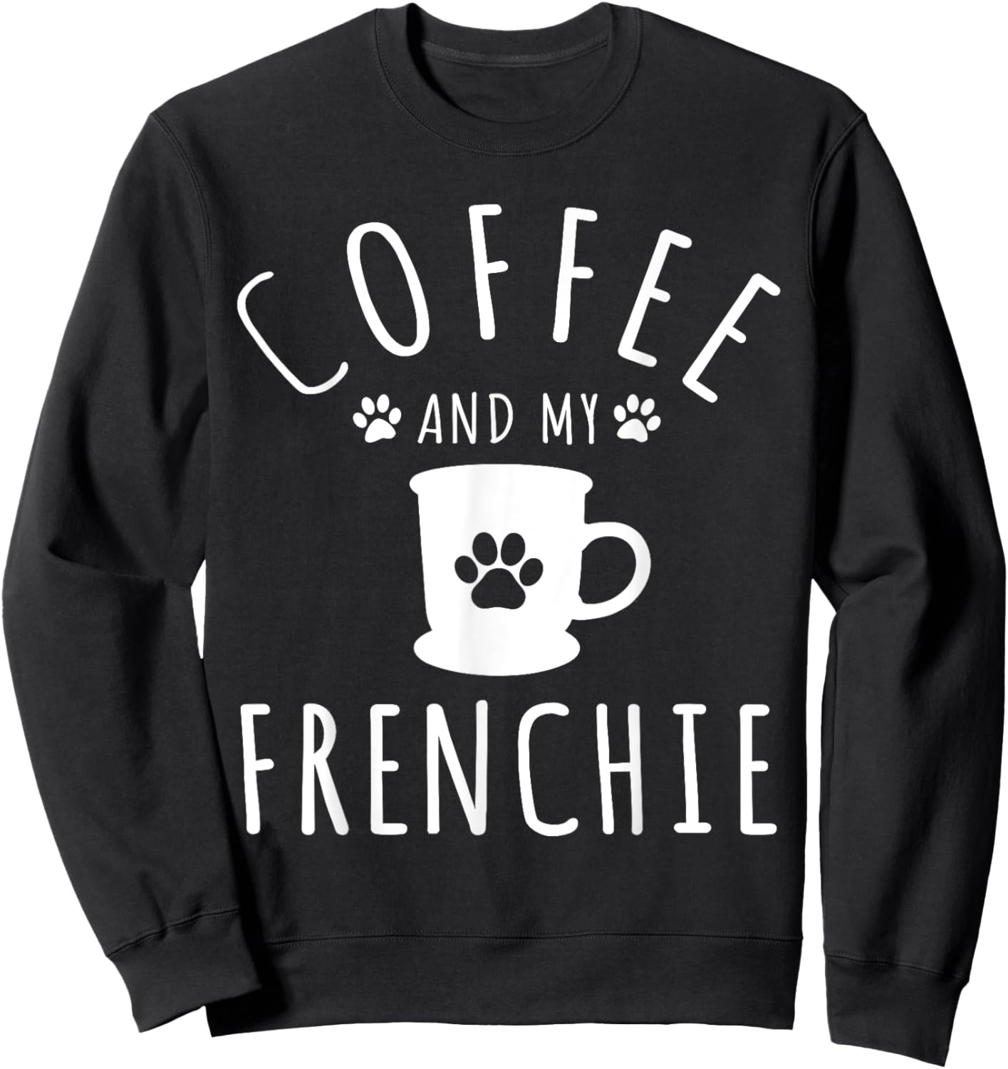 Funny Frenchie Mama Dog Lover Coffee And My French Bulldog Sweatshirt - Sweatshirt | Black