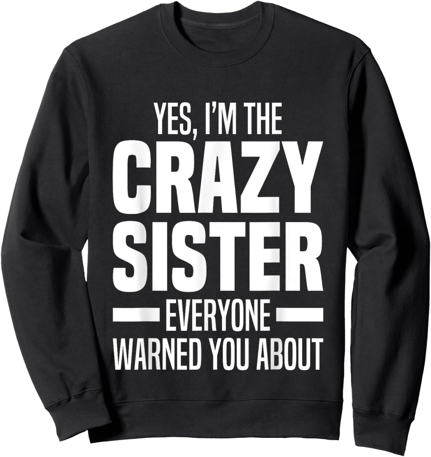 I'm The Crazy Sister Everyone Warned You About Funny Sisters Sweatshirt - Sweatshirt | Black