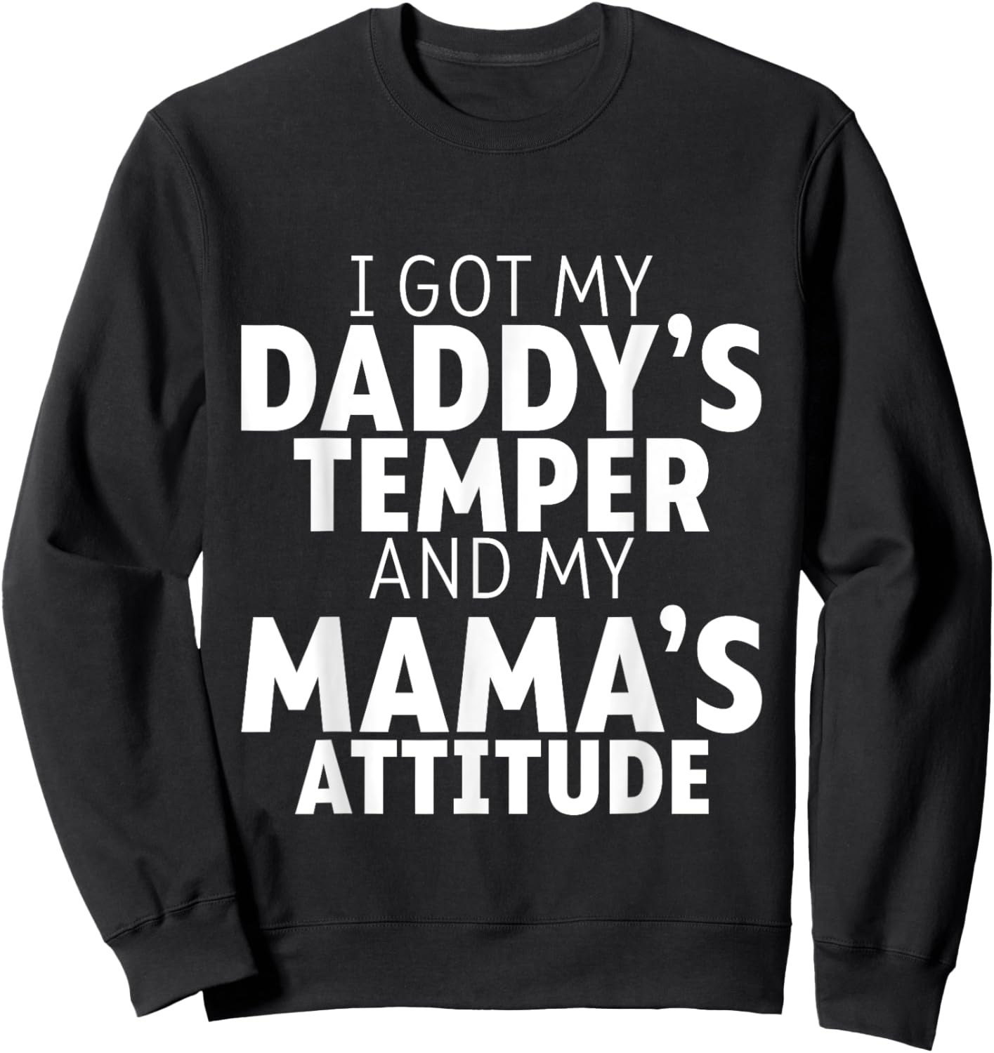 I Got My Daddy's Temper And My Mama's Attitude Sweatshirt - Sweatshirt | Black
