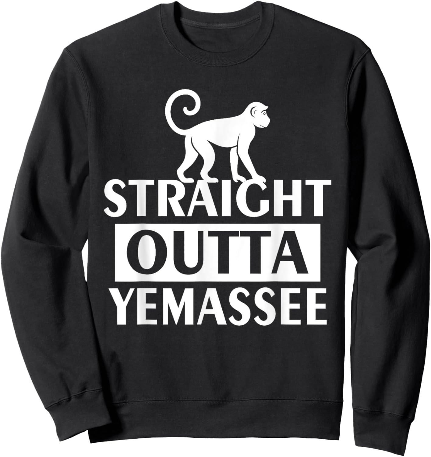 Straight Outta Yemassee Monkey Meme Sweatshirt - Sweatshirt | Black