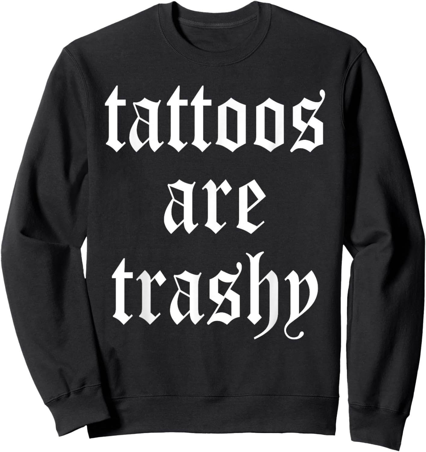 Tattoos Are Trashy Apparel Sweatshirt - Sweatshirt | Black