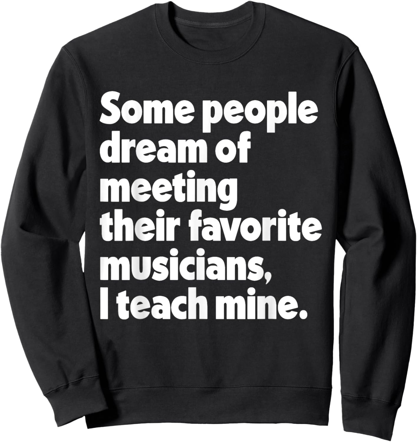 Dream Meeting Their Favorite Musicians Music Teacher Men Women Sweatshirt - Sweatshirt | Black