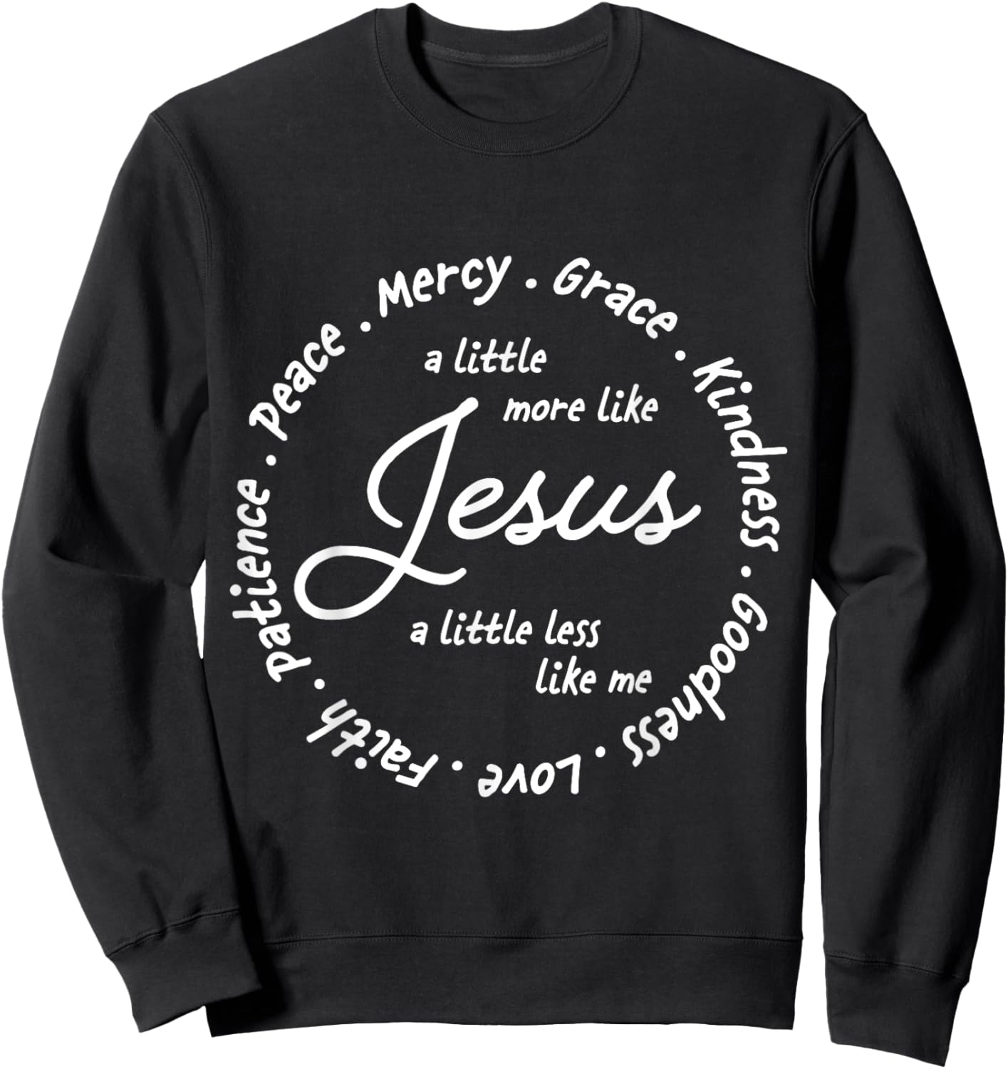 A Little More Like Jesus a Little Less Like Me Sweatshirt - Sweatshirt | Black