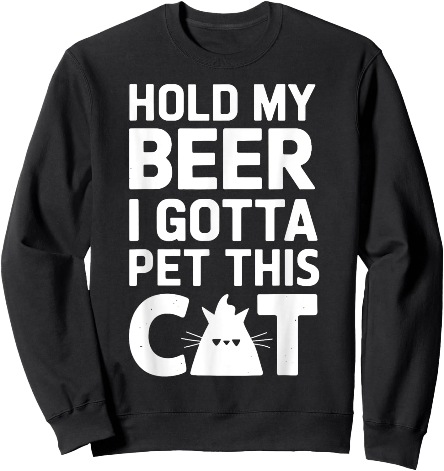 Hold My Beer I Gotta Pet This Cat Funny Cat Sweatshirt - Sweatshirt | Black