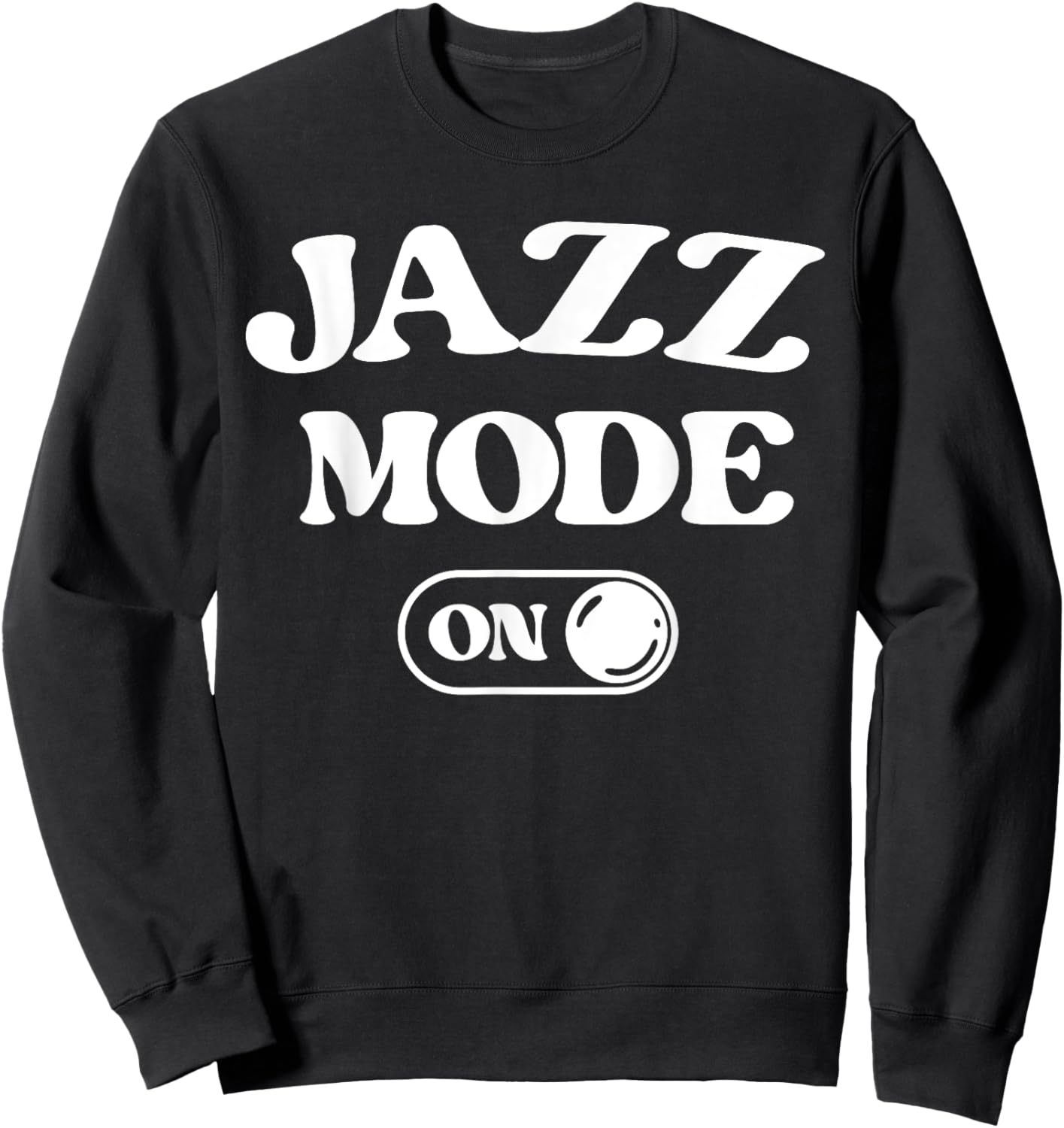 Jazz Mode On Funny Jazz Musician Gift Improviser Sweatshirt - Sweatshirt | Black