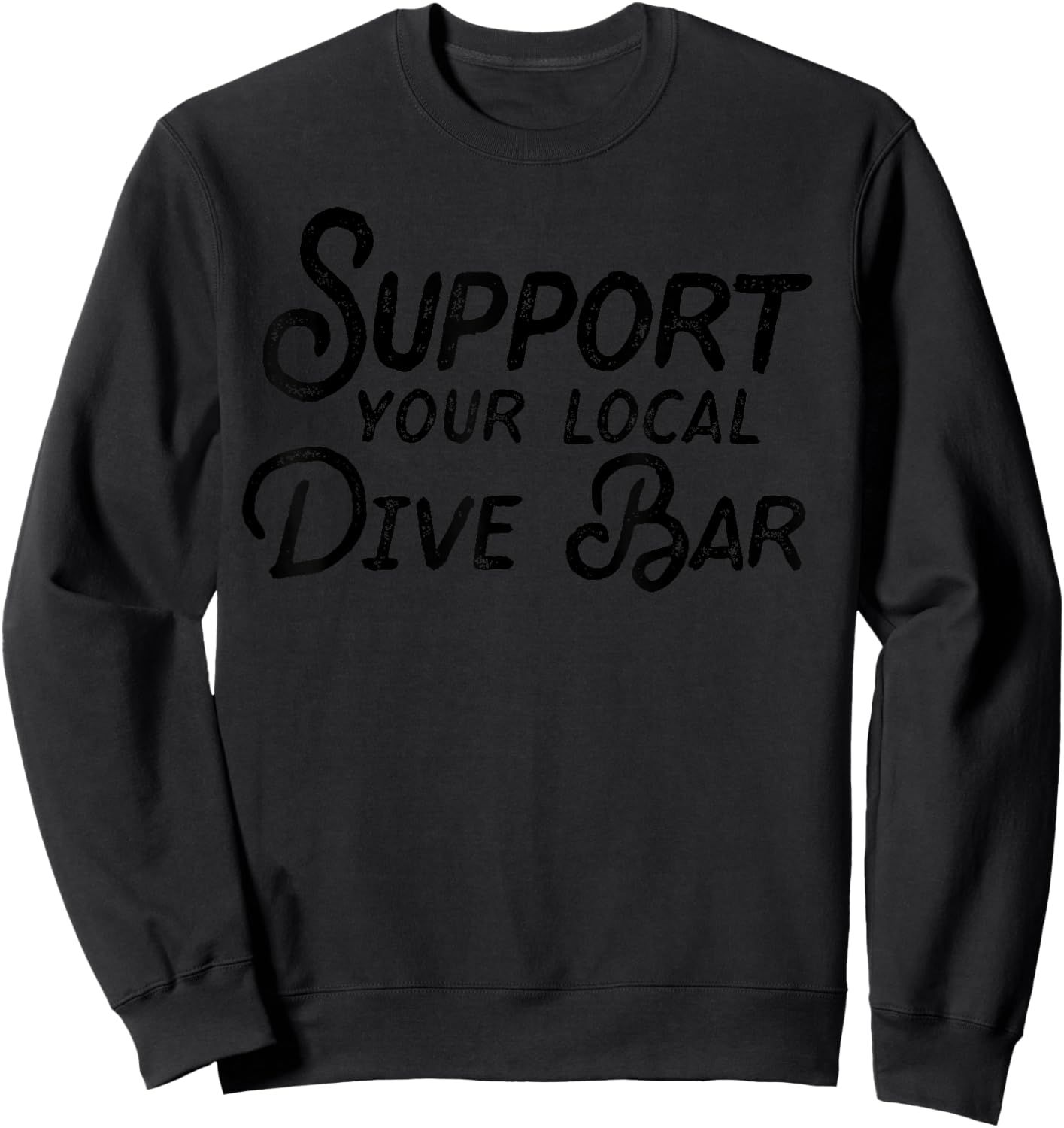 Support Your Local Dive Bar Funny Dive Bar Sweatshirt - Sweatshirt | Black