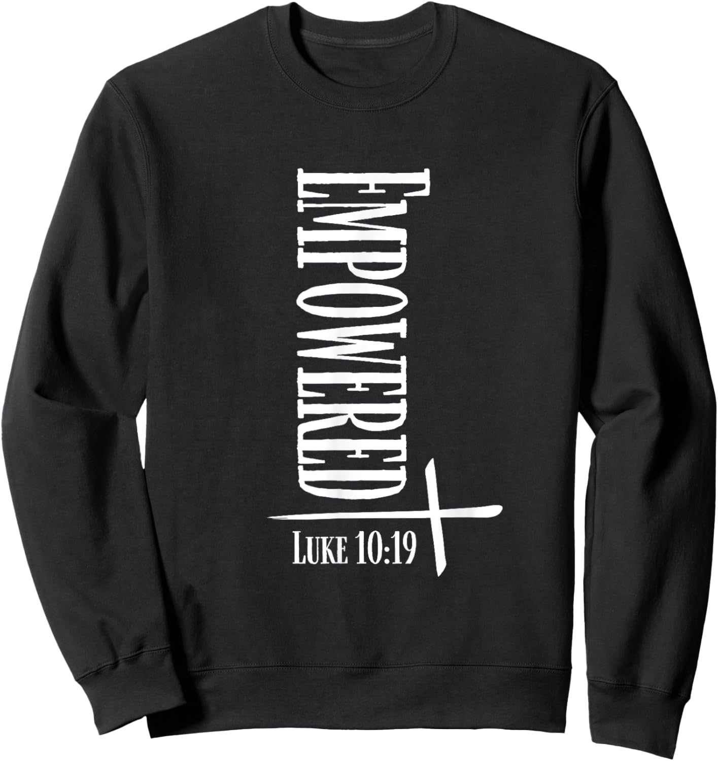 Empowered Luke 10:19 Bible Verses Religious Christian Quote Sweatshirt - Sweatshirt | Black