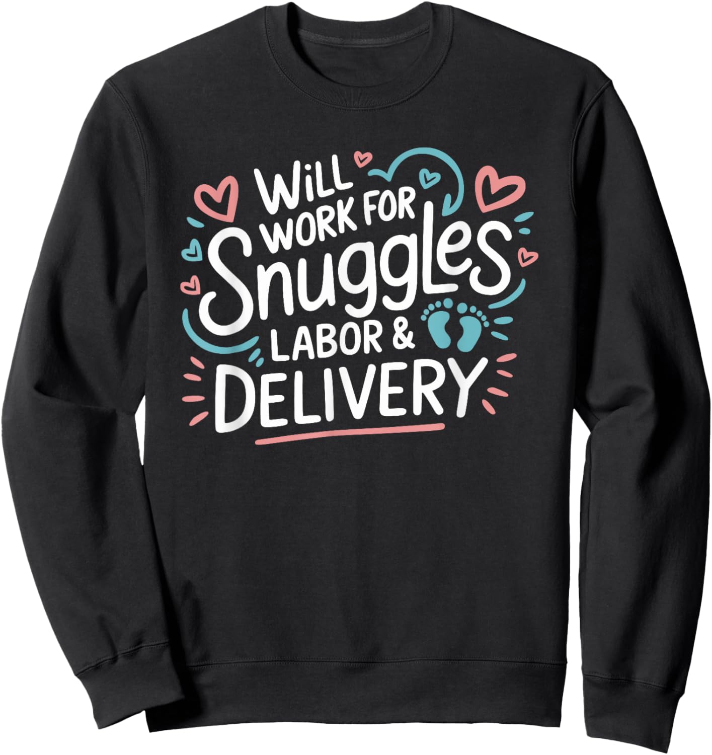 Will Work For Snuggles Labor & Delivery, L & D Nursing Sweatshirt - Sweatshirt | Black