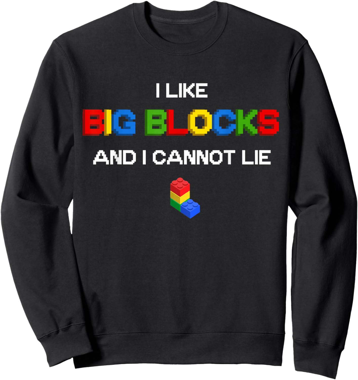 Funny I Like Big Building Blocks I Cannot Lie Sweatshirt - Sweatshirt | Black