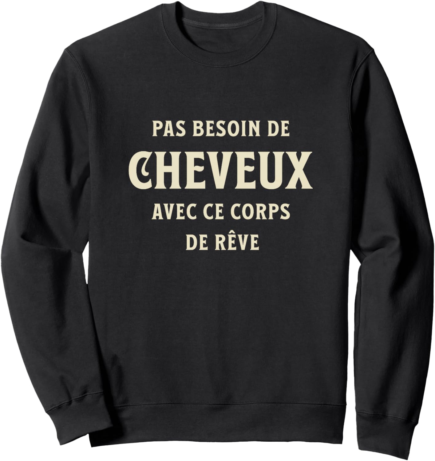 Chauve avec Un Corps de Rêve Humour Calvitie Homme Chauve Haut de Gamme Sweatshirt - Sweatshirt | Black