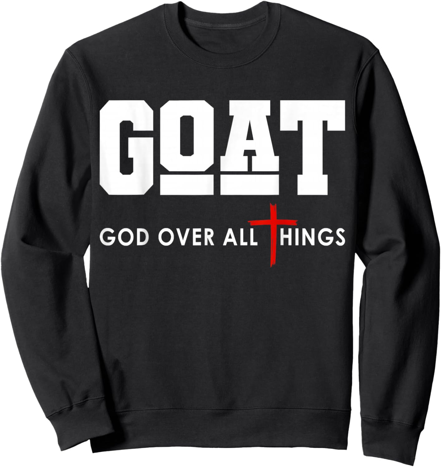 GOAT God Over All Things Christian Positivity Jesus Sweatshirt - Sweatshirt | Black