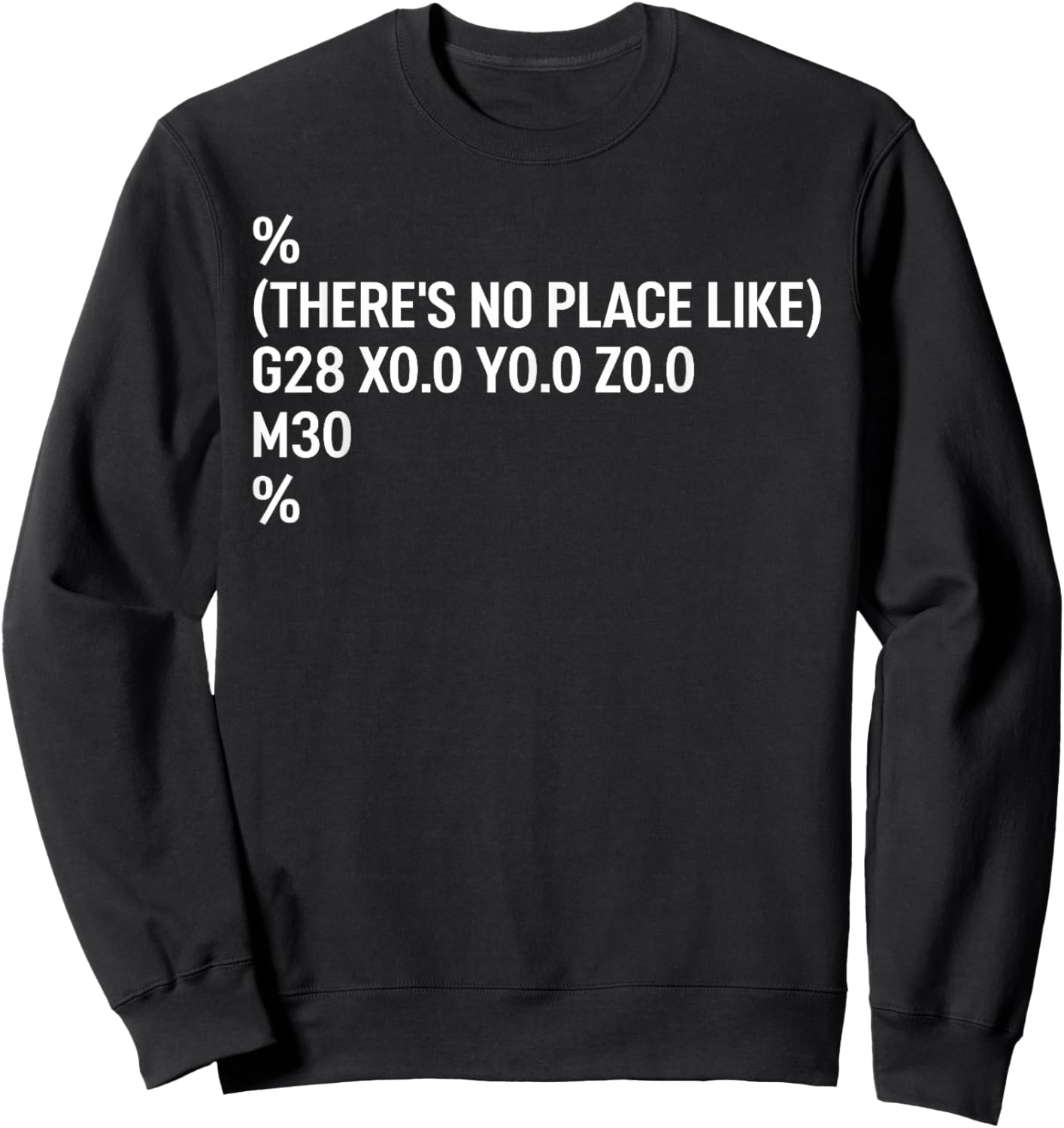 Funny CNC Programmer Joke There is No Place Like Home Code Sweatshirt - Sweatshirt | Black