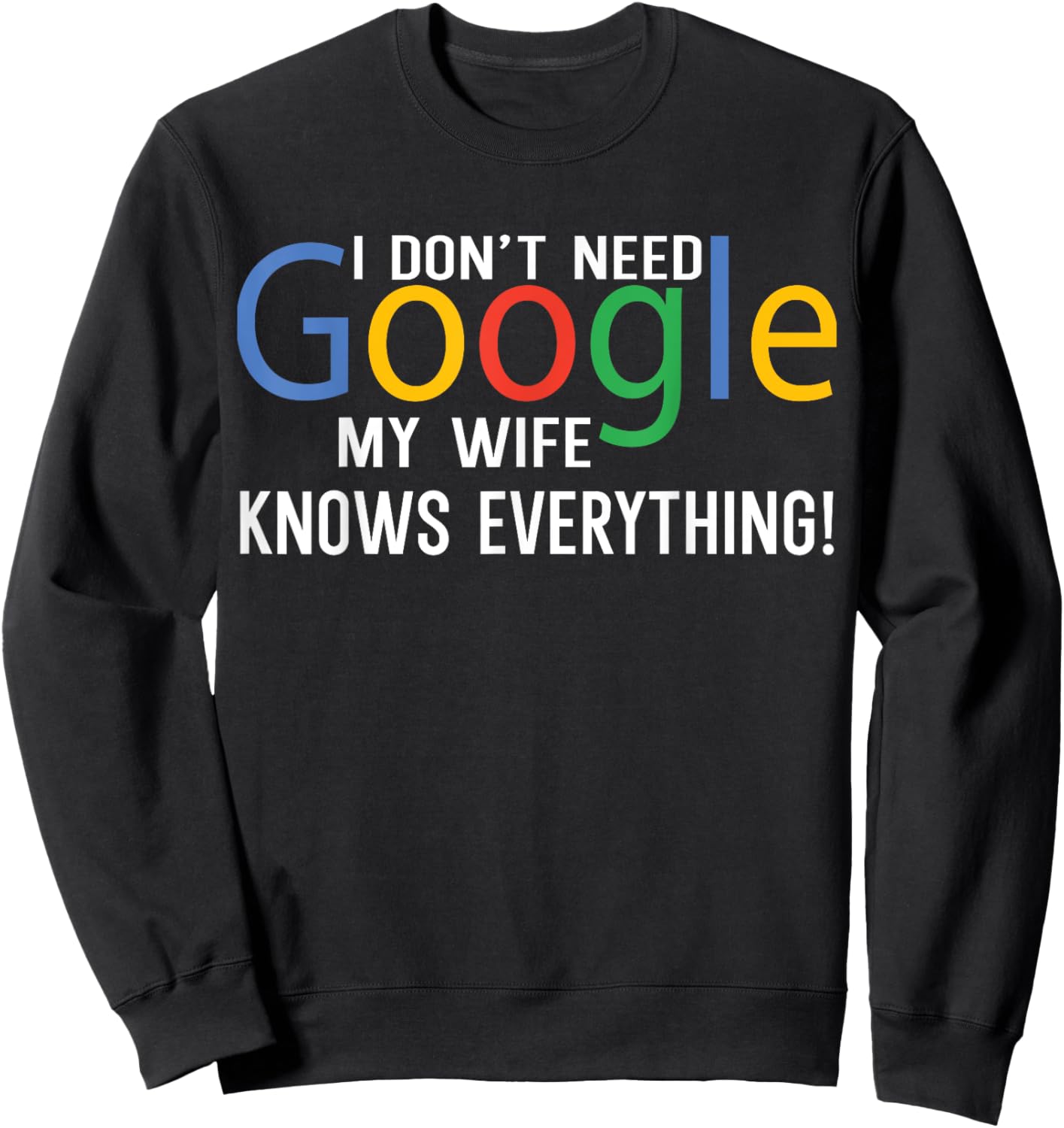 I Don't Need My Wife Knows Everything Funny Family Saying Sweatshirt - Sweatshirt | Black