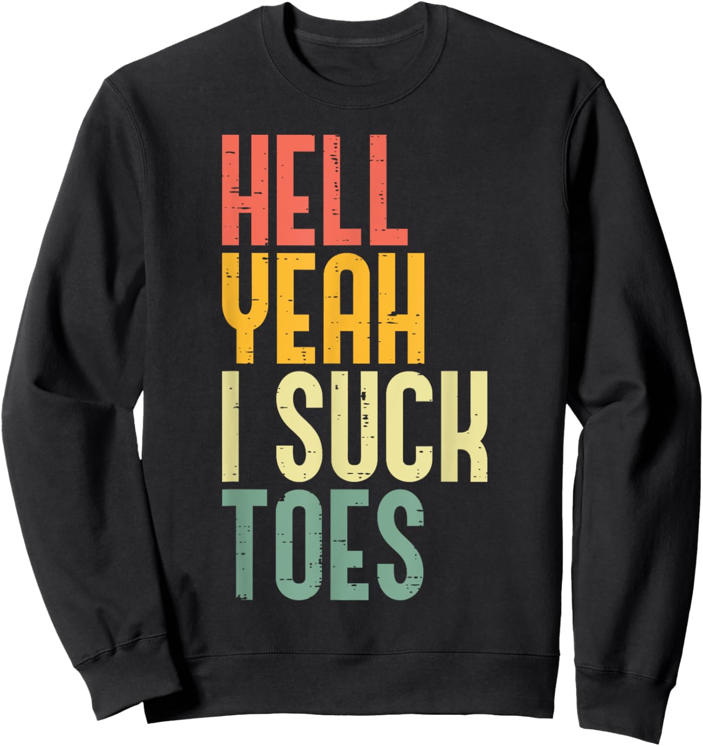 Hell Yeah I Suck Toes Funny Inappropriate Adult Humor Men Sweatshirt - Sweatshirt | Black