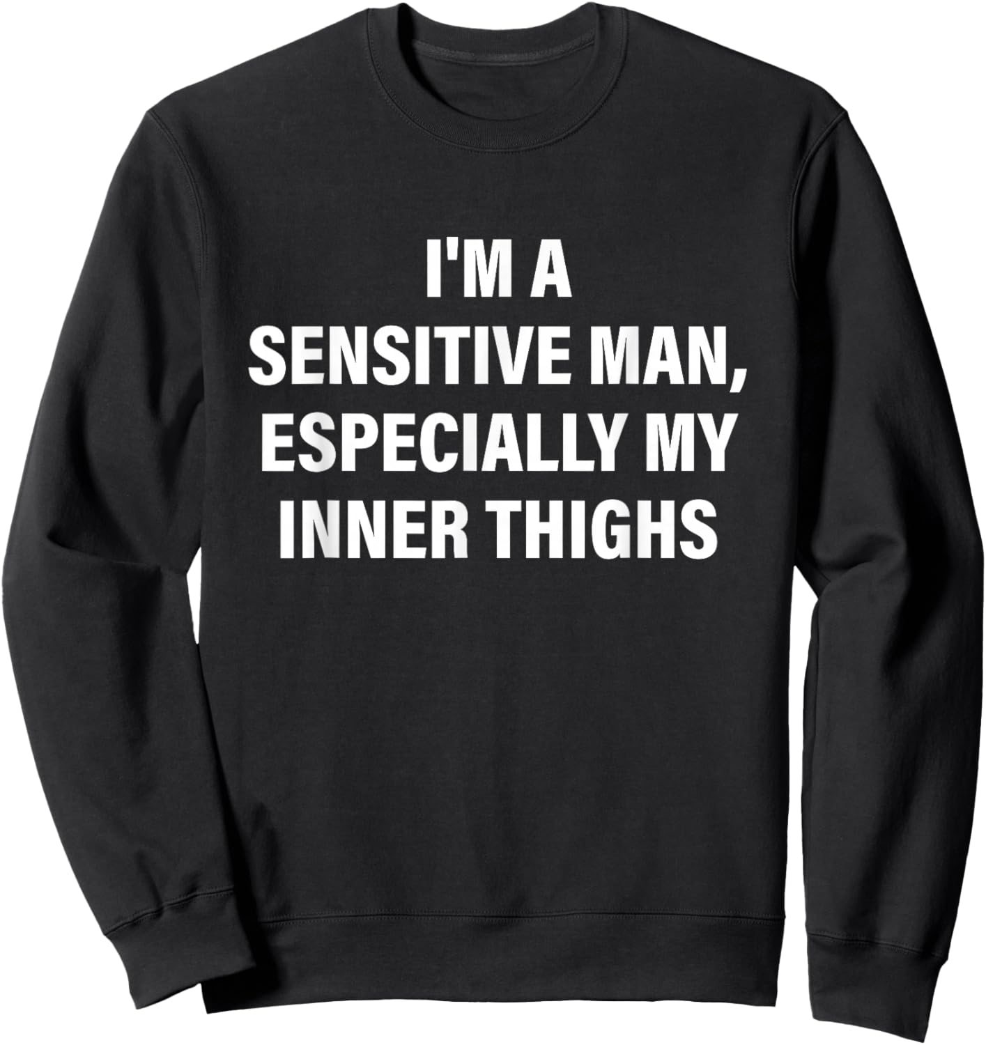Funny I'm A Sensitive Man Especially My Inner Thighs Sweatshirt - Sweatshirt | Black