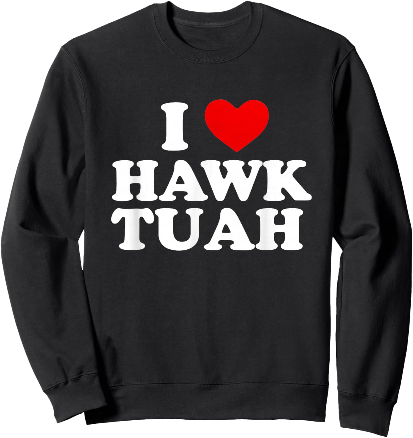 I Heart Love Hawk Tuah Funny Sweatshirt - Sweatshirt | Black