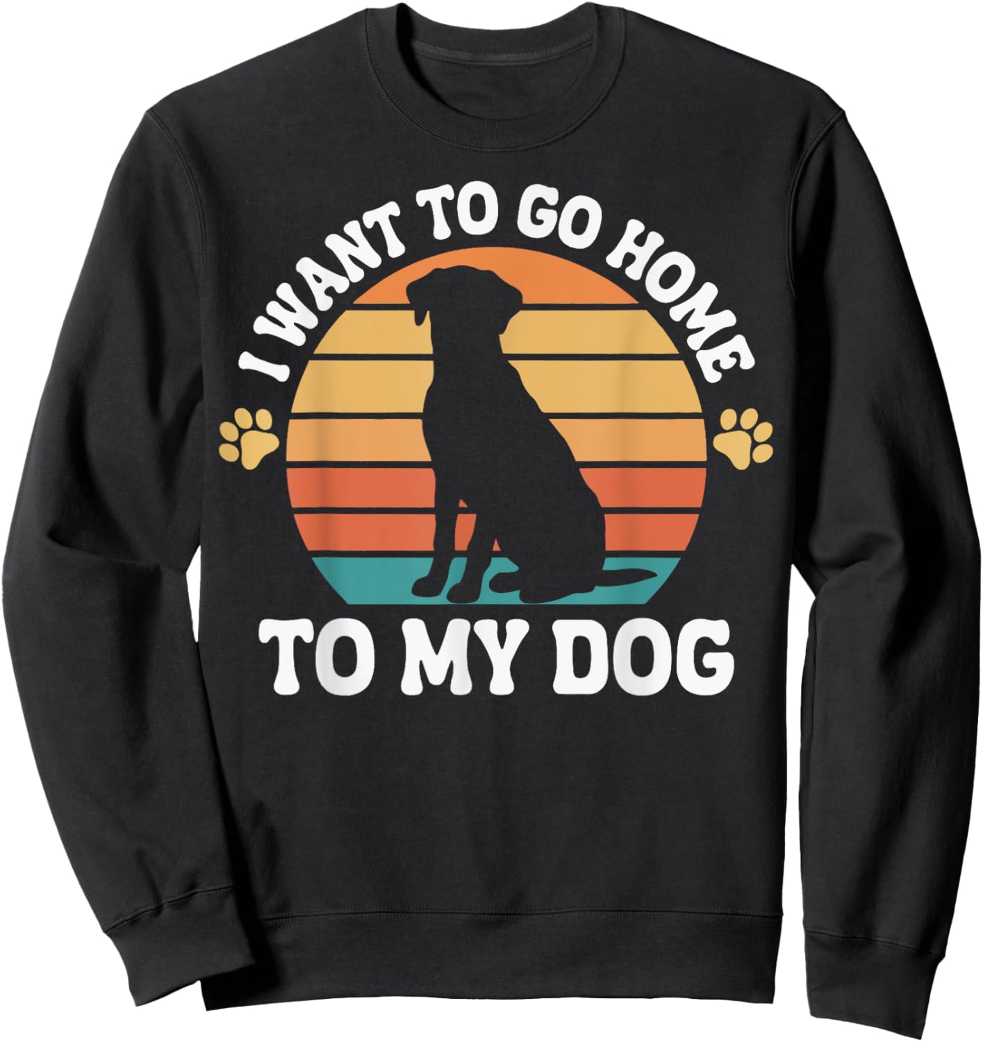 I Want To Go Home To My Dog Men Women Sweatshirt - Sweatshirt | Black