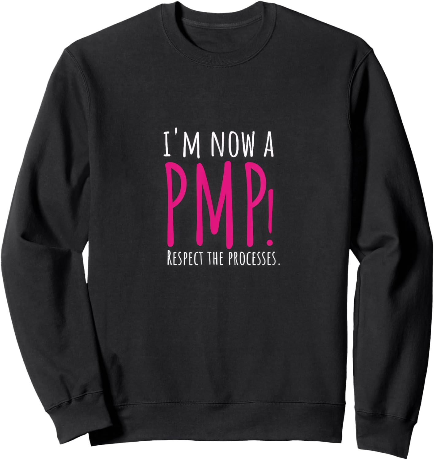 I'm now a PMP! Respect the Processes Sweatshirt - Sweatshirt | Black