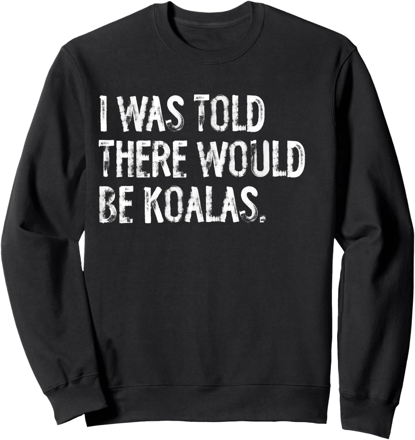 I Was Told There Would Be Koalas Sweatshirt - Sweatshirt | Black