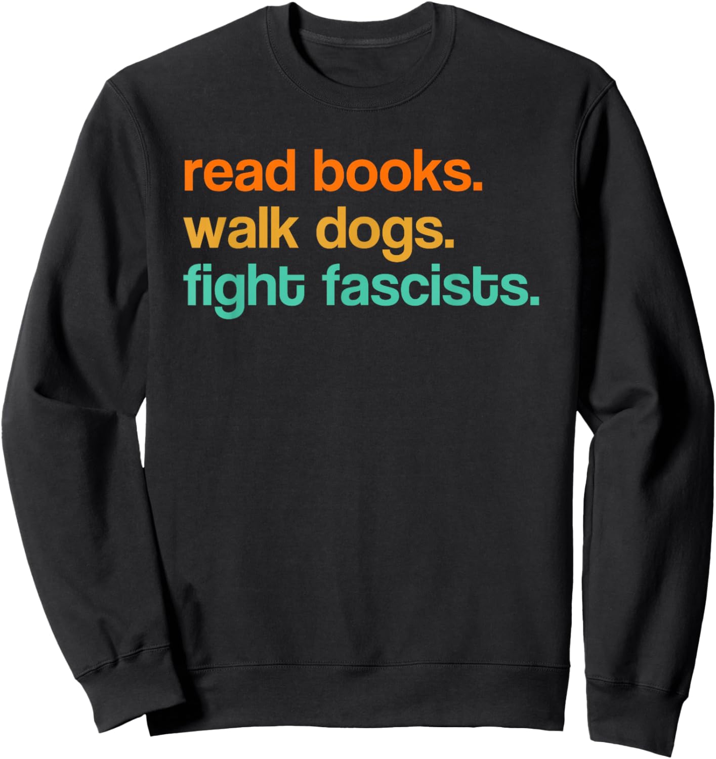 Read Books Walk Dogs Fight Fascists Sweatshirt - Sweatshirt | Black